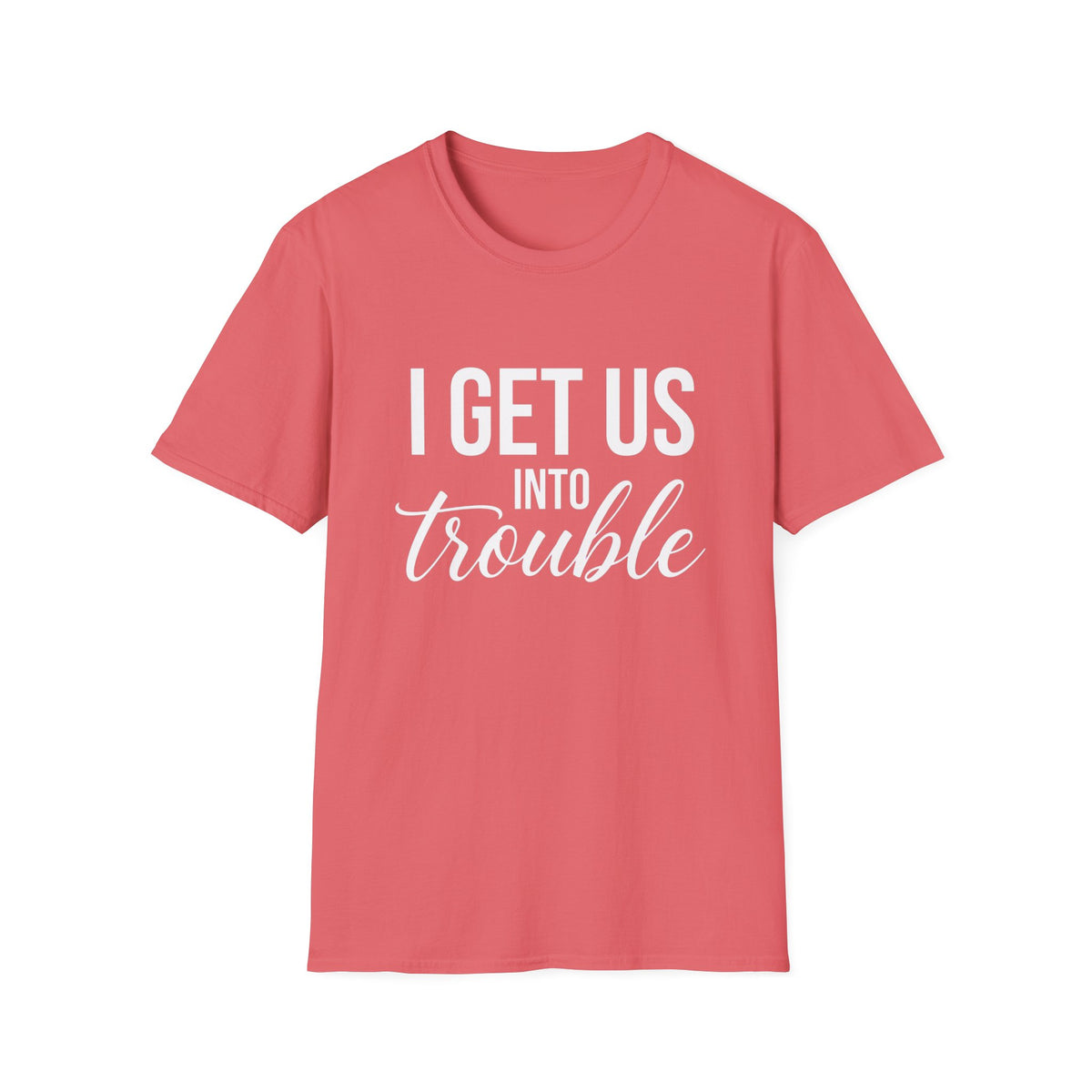I Get Us Into Trouble T-Shirt — Funny Bestie Matching Tee for Friends by Printify