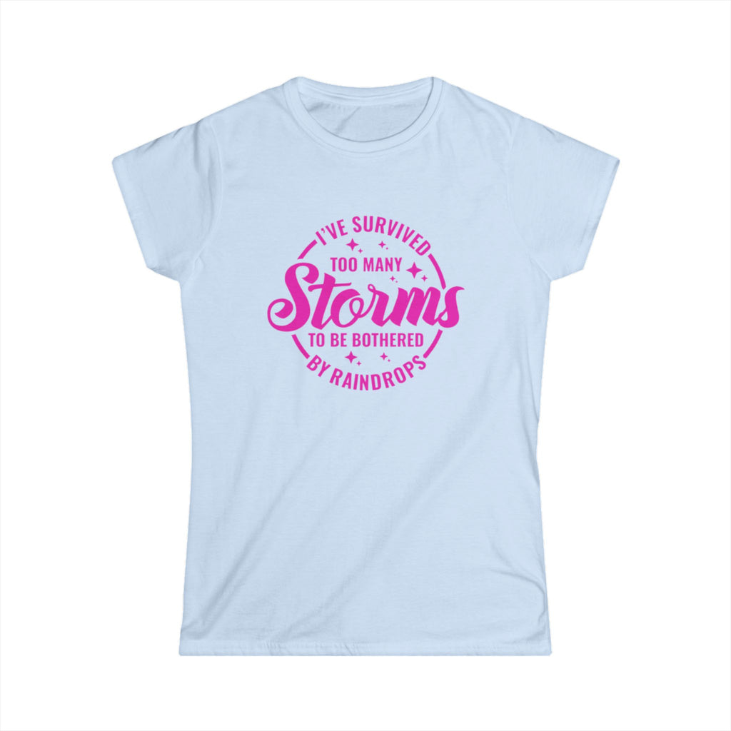Women's Tee — "I've Survived Too Many Storms to Be Bothered by Raindrops" Inspirational Pink Graphic by Printify
