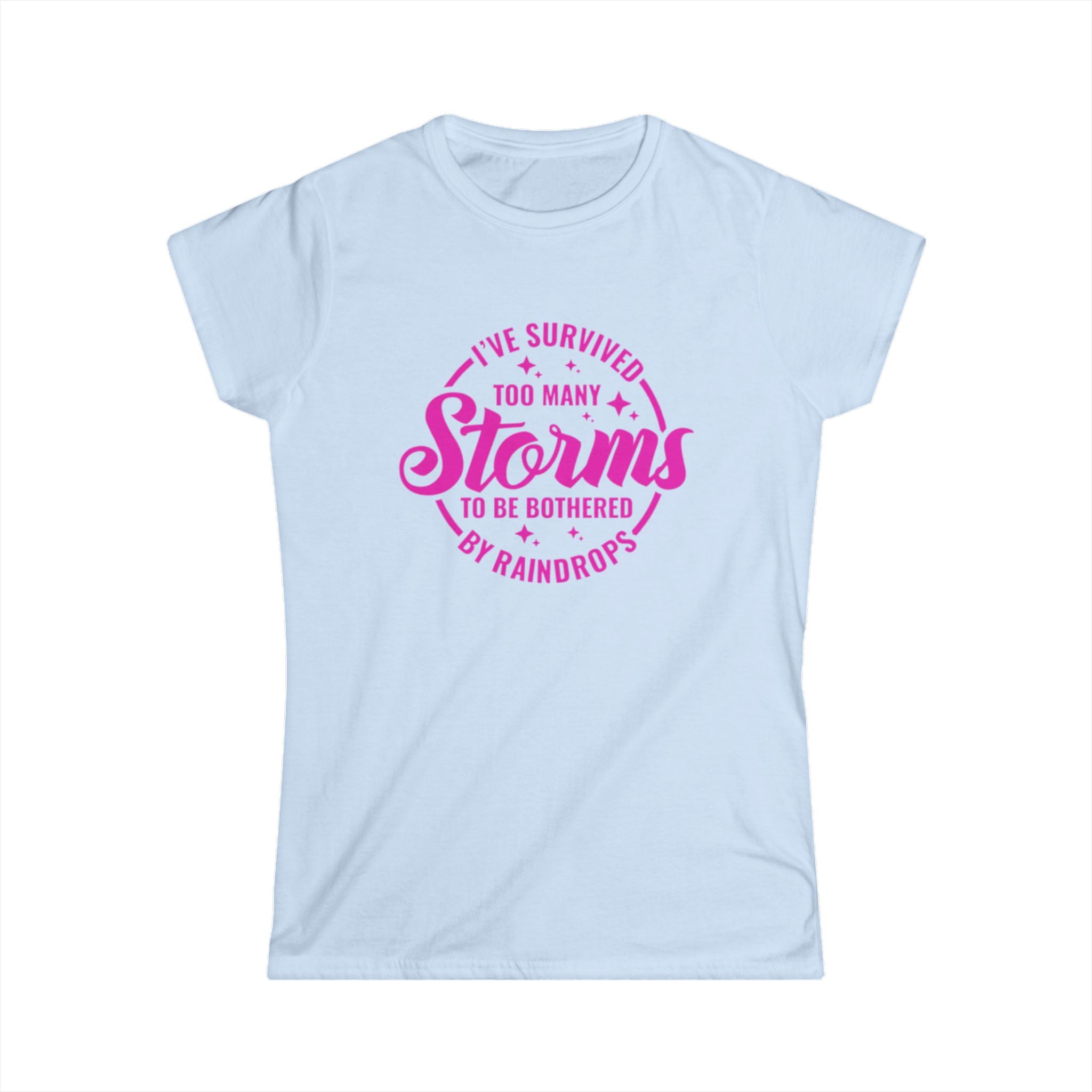 Women's Tee — "I've Survived Too Many Storms to Be Bothered by Raindrops" Inspirational Pink Graphic by Printify