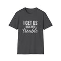 I Get Us Back Into Trouble T-Shirt — Funny Friends Graphic Tee by Printify