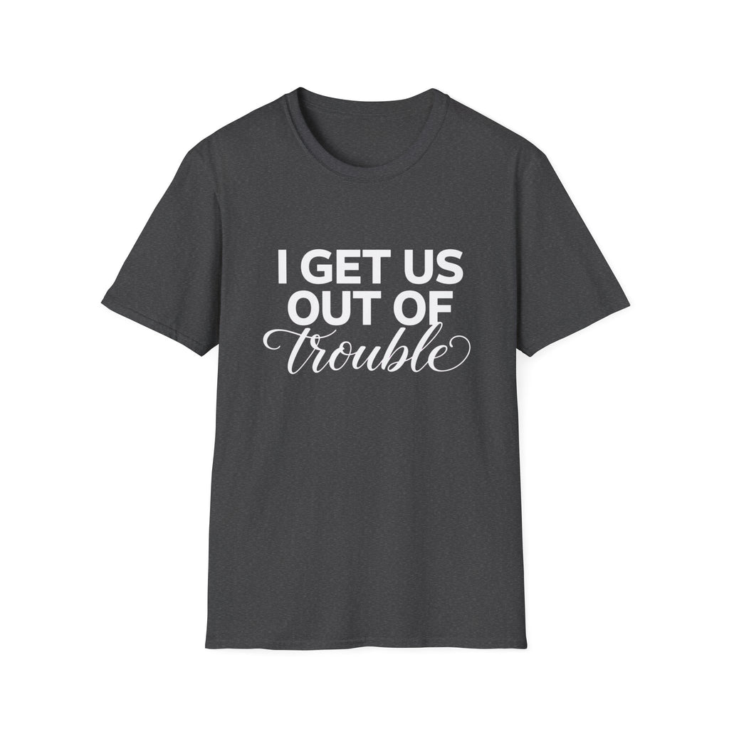 I Get Us Out of Trouble Tee — Funny Bestie T-Shirt by Printify