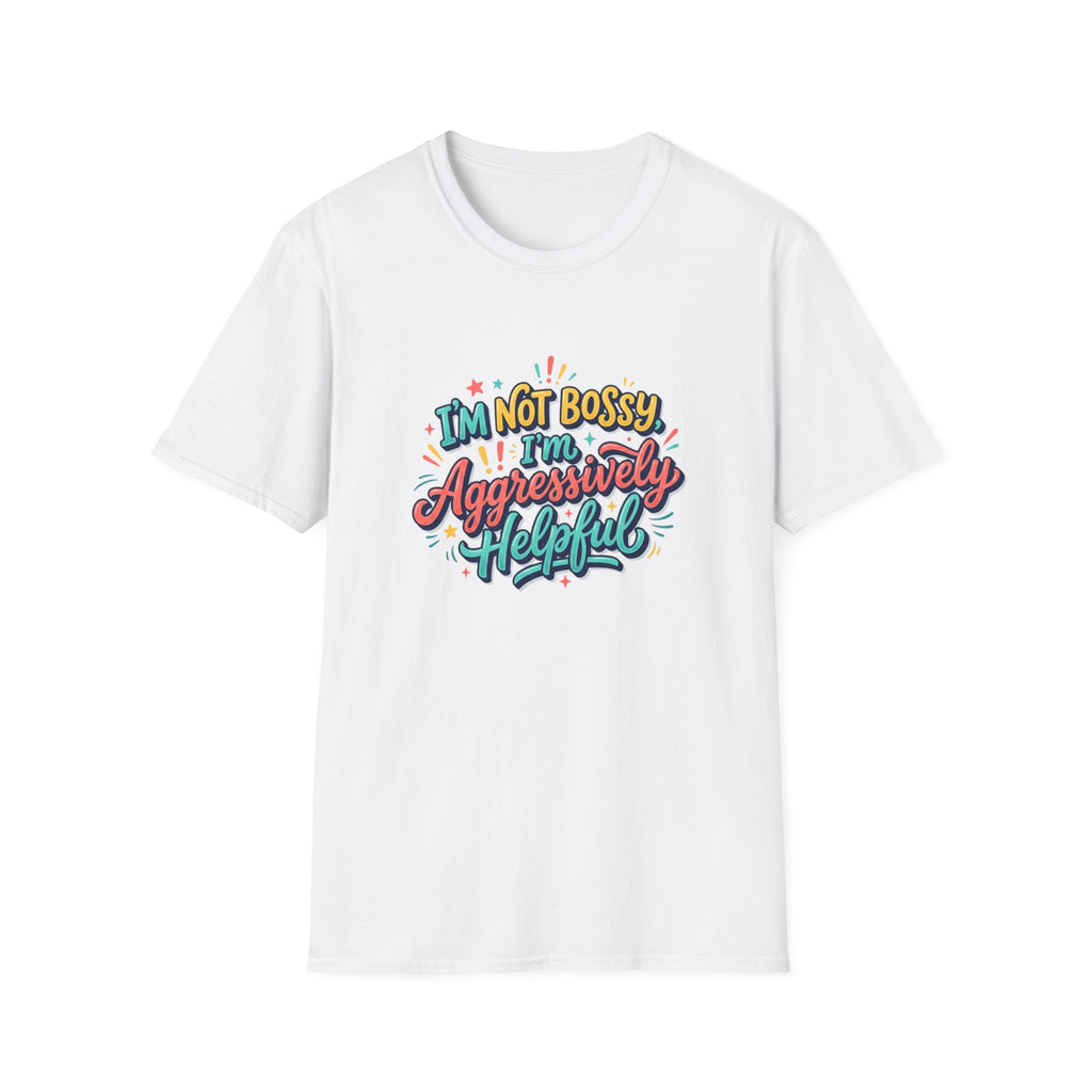 I'm Not Bossy I'm Aggressively Helpful T-Shirt by Printify