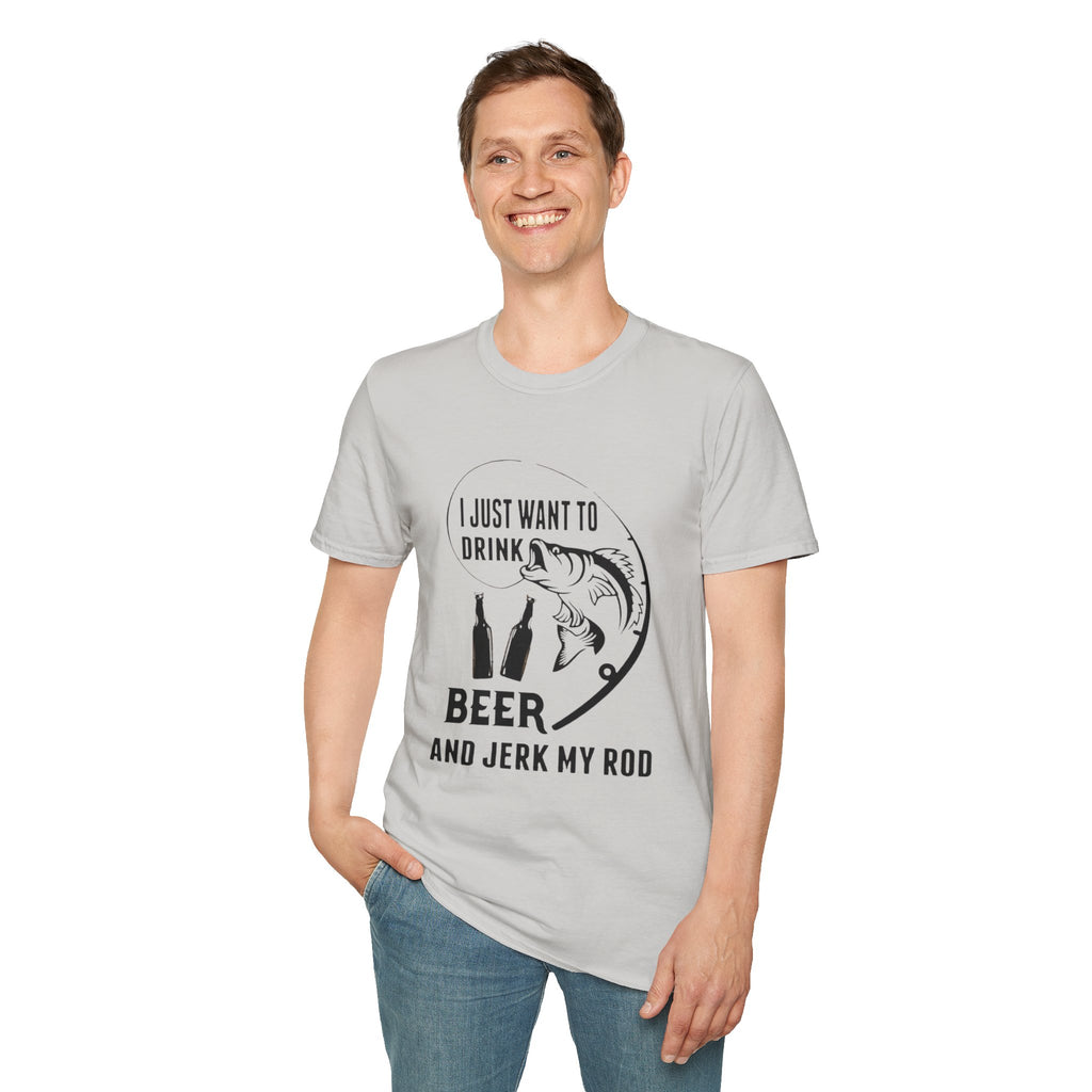 Fishing T‑Shirt — “I Just Want to Drink Beer and Jerk My Rod” Funny Angler Tee by Printify