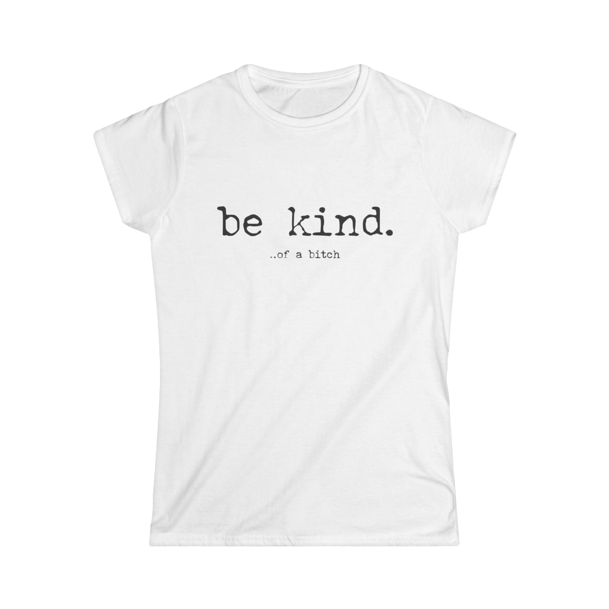 Be Kind Tee — "be kind. of a bitch" Minimalist Women's Graphic T-Shirt by Printify