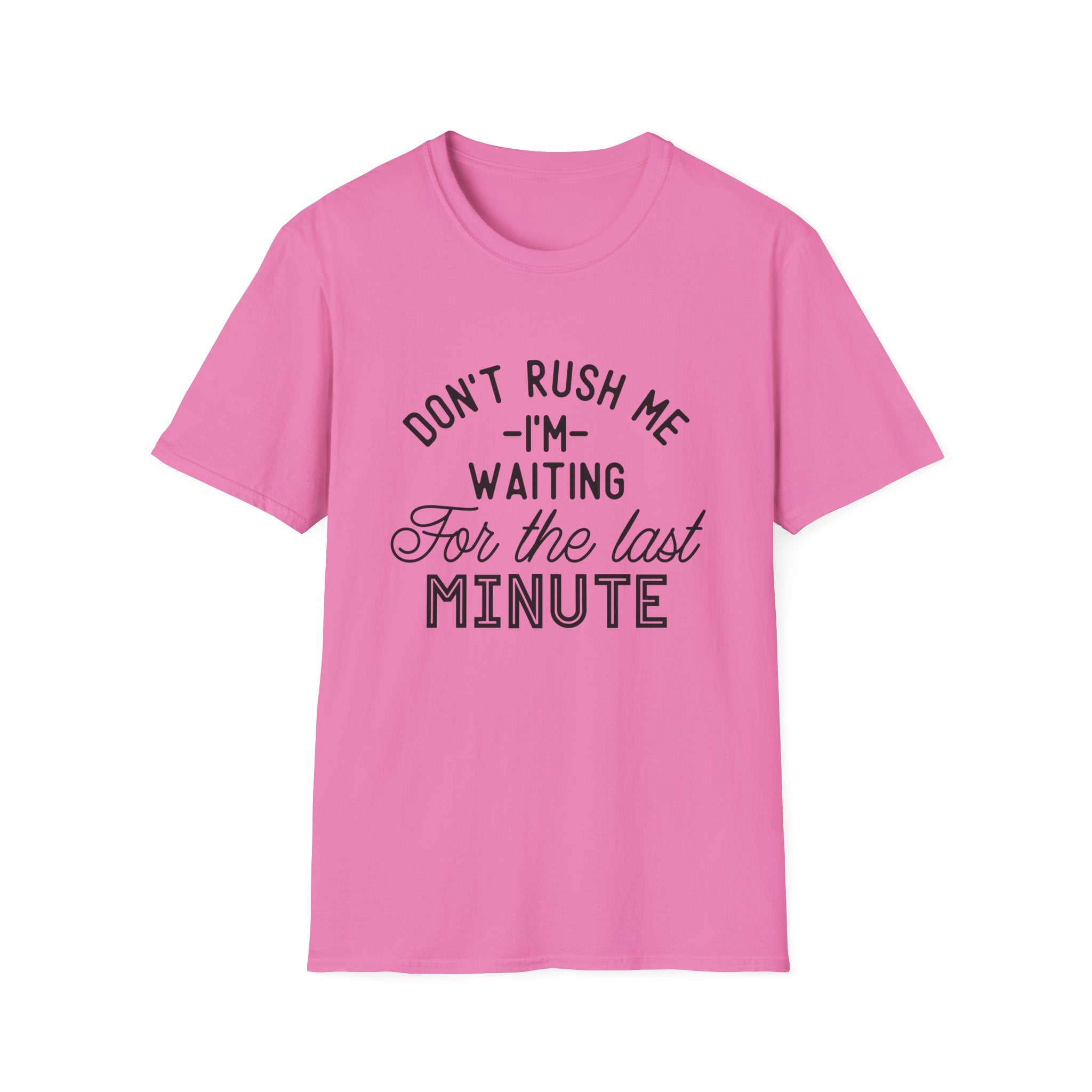 Don’t Rush Me T-Shirt — "I’m Waiting For the Last Minute" Funny Procrastination Tee by Printify