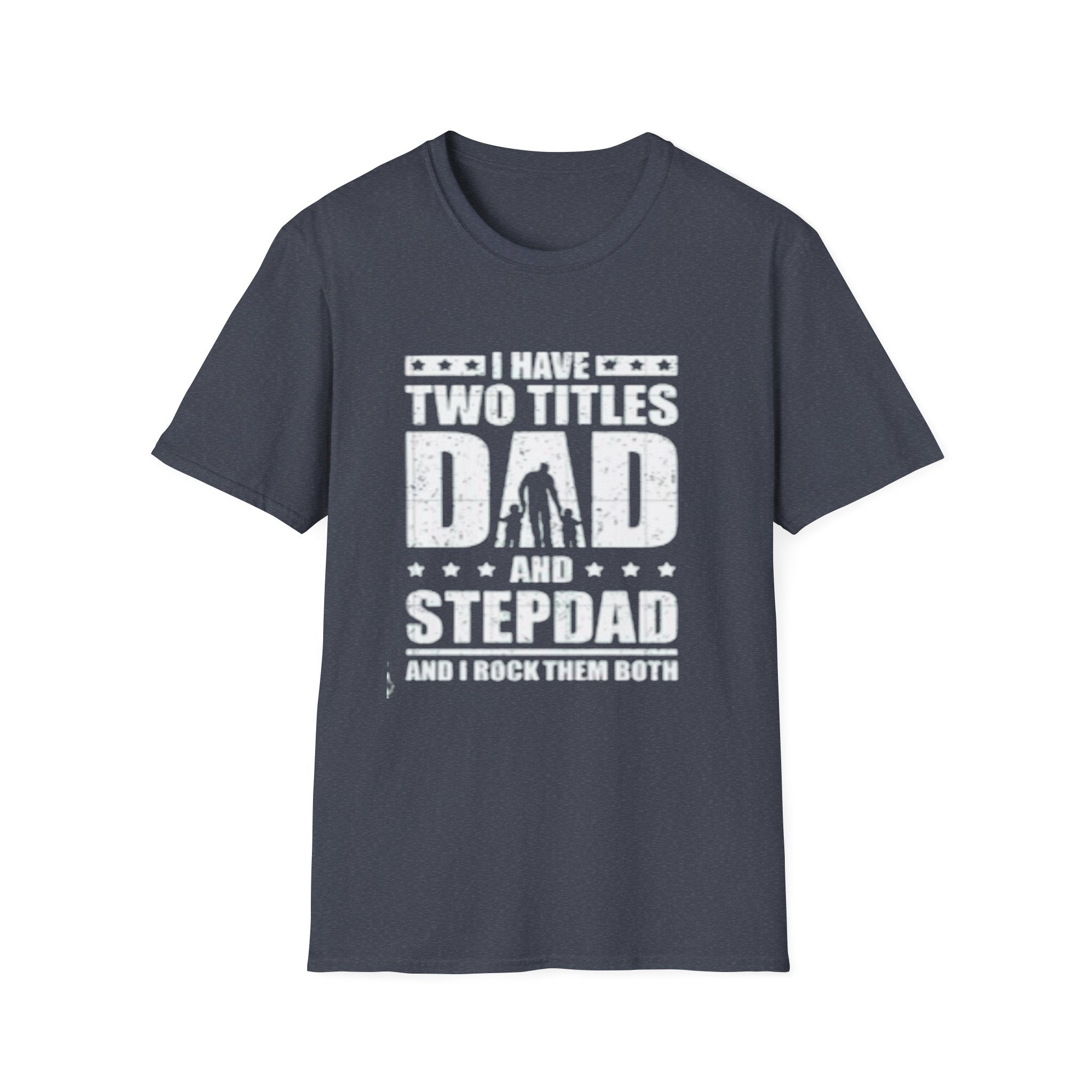 Dad & Stepdad T-Shirt — "I Have Two Titles: Dad and Stepdad" Gift for Fathers by Printify