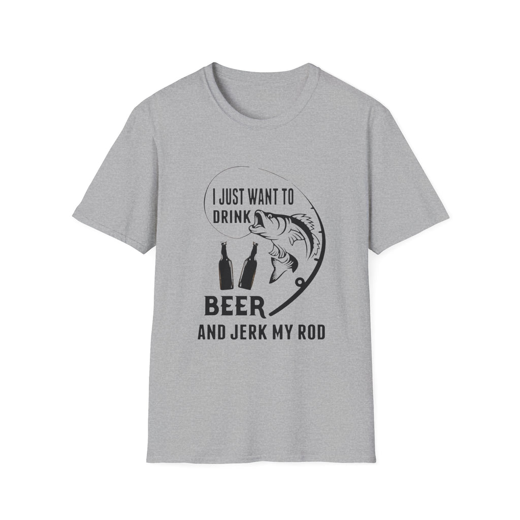 Fishing T‑Shirt — “I Just Want to Drink Beer and Jerk My Rod” Funny Angler Tee by Printify