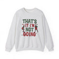 Crewneck Sweatshirt — "That's It, I'm Not Going" Funny Holiday Graphic by Printify