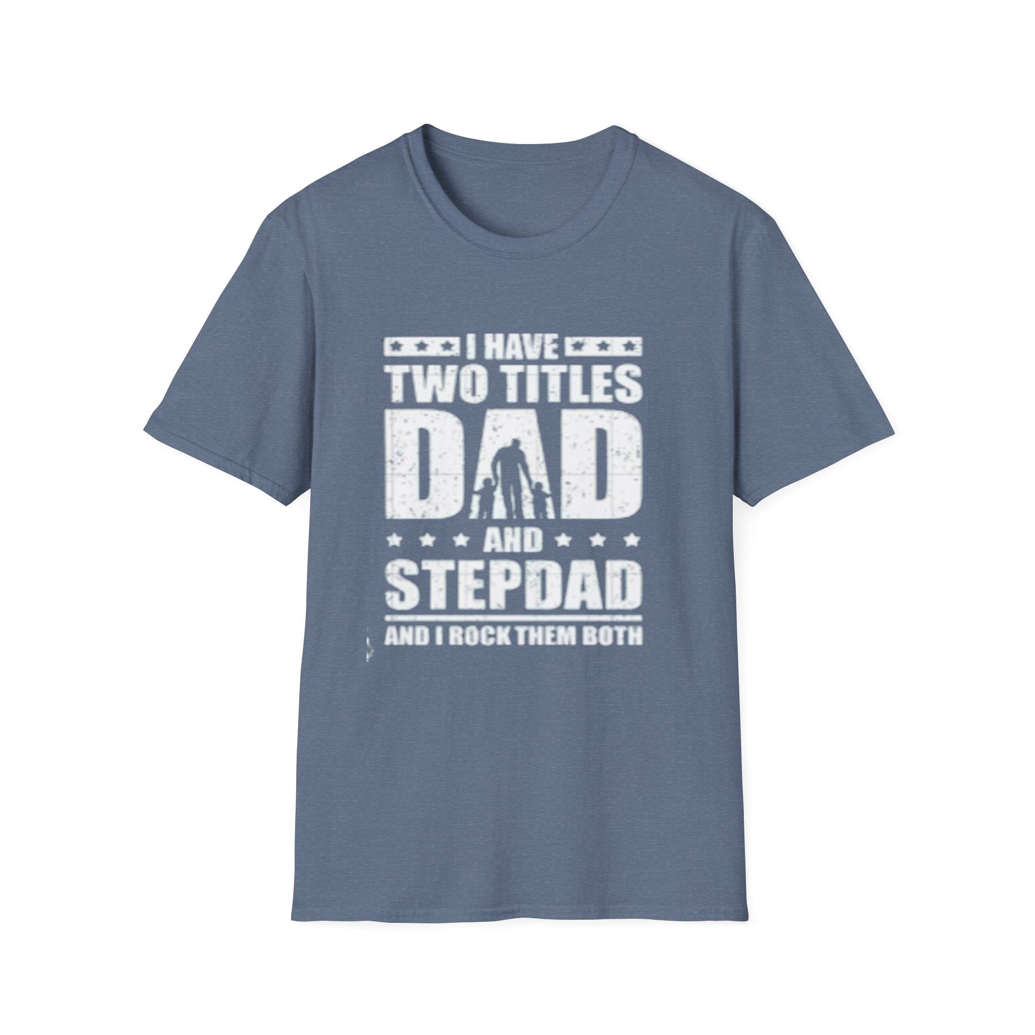 Dad & Stepdad T-Shirt — "I Have Two Titles: Dad and Stepdad" Gift for Fathers by Printify