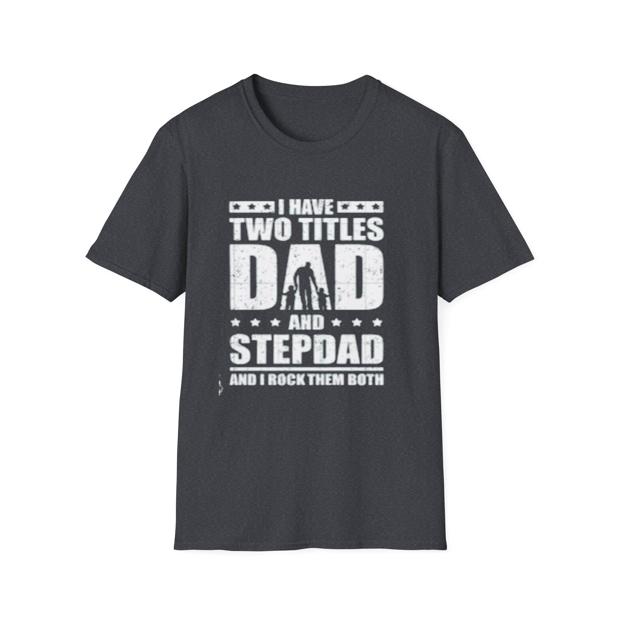 Dad & Stepdad T-Shirt — "I Have Two Titles: Dad and Stepdad" Gift for Fathers by Printify