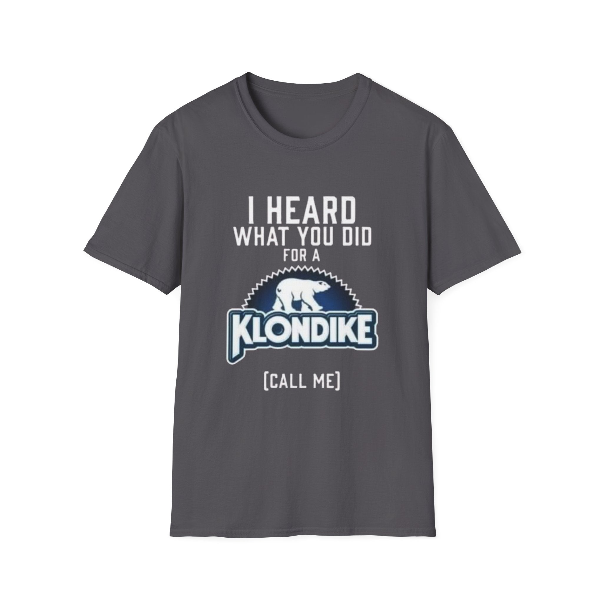 I Heard What You Did for a Klondike T-Shirt (Call Me) by Printify