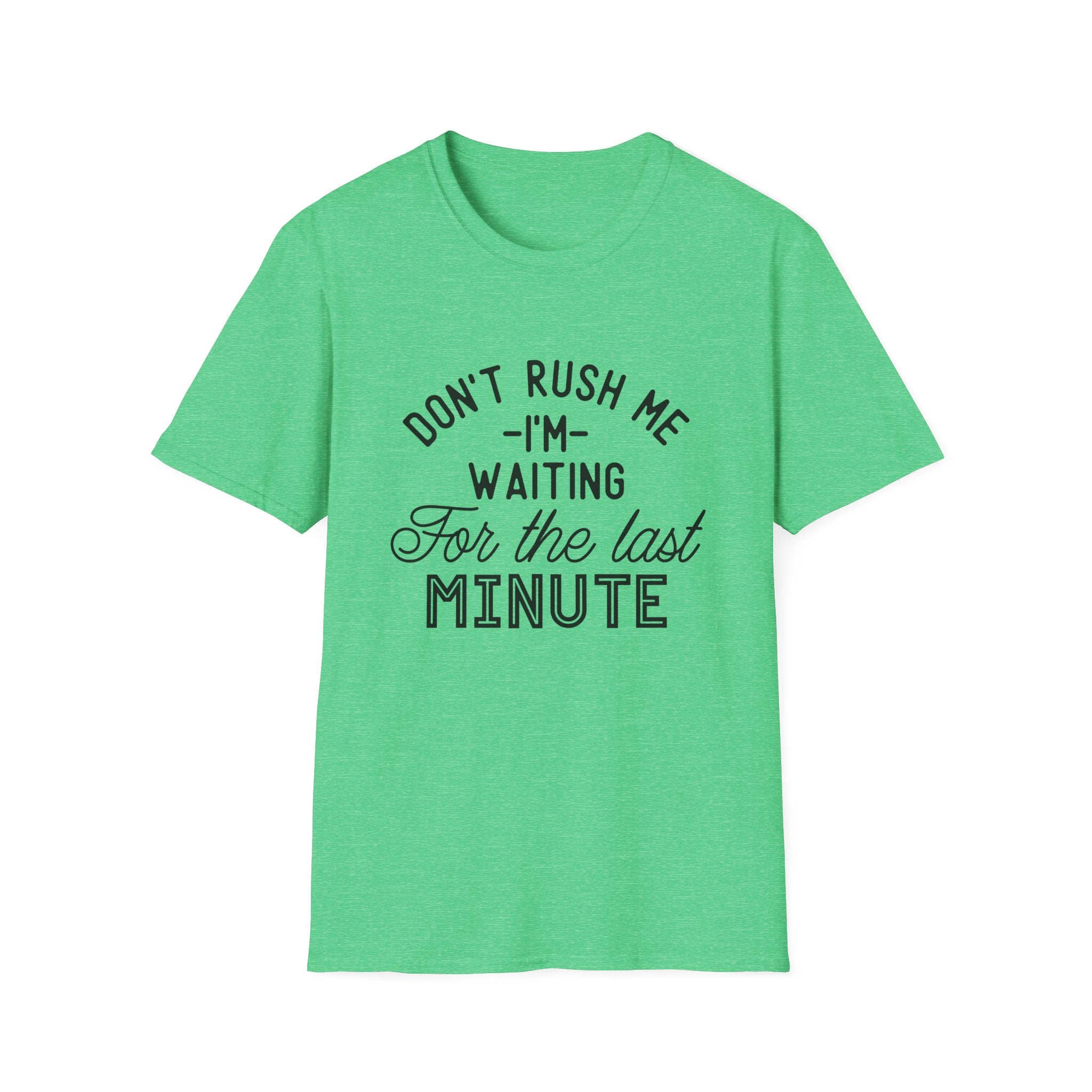 Don’t Rush Me T-Shirt — "I’m Waiting For the Last Minute" Funny Procrastination Tee by Printify