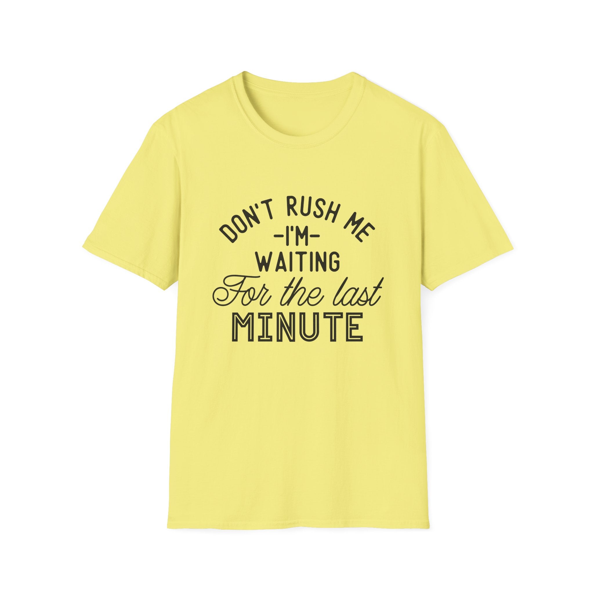 Don’t Rush Me T-Shirt — "I’m Waiting For the Last Minute" Funny Procrastination Tee by Printify