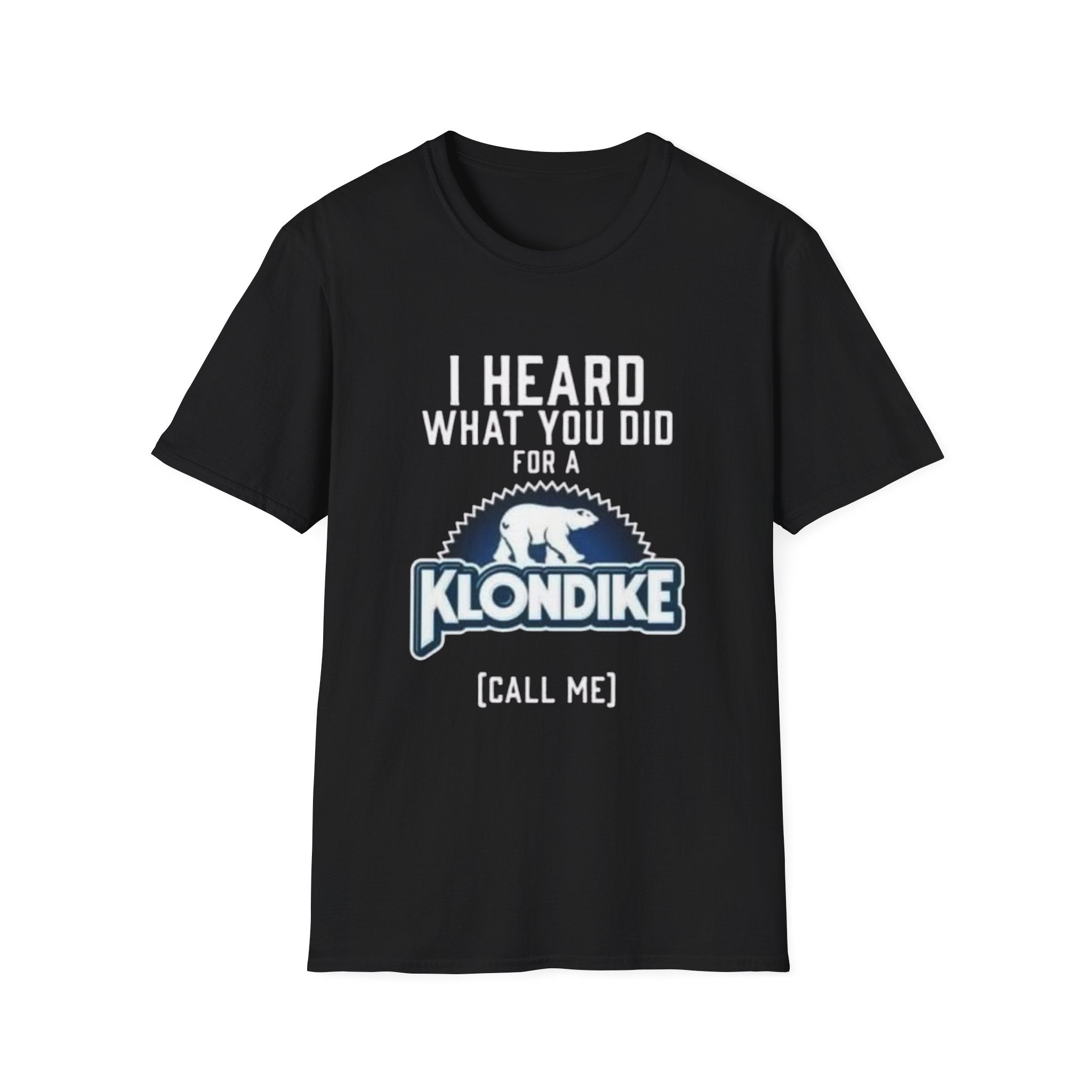 I Heard What You Did for a Klondike T-Shirt (Call Me) by Printify