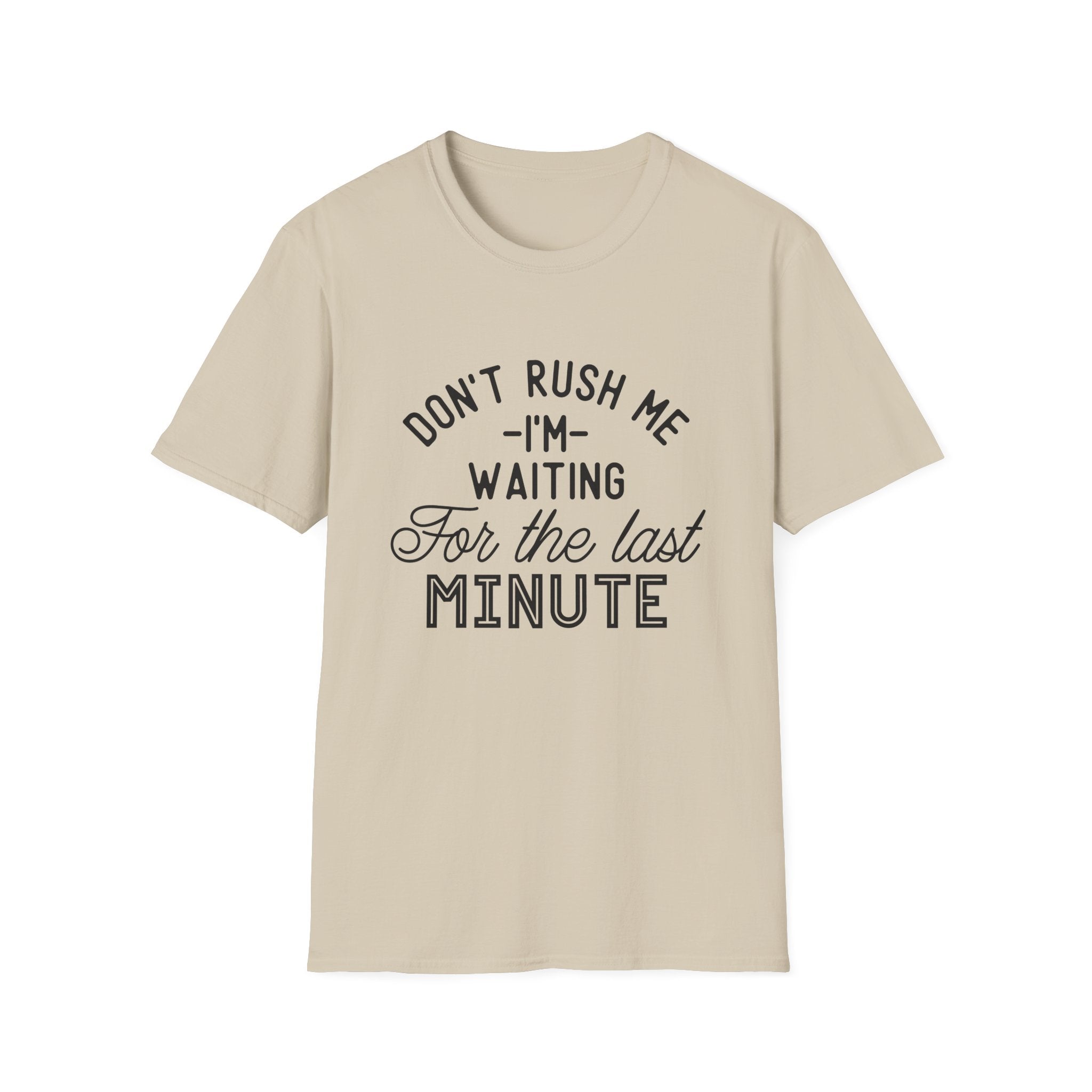 Don’t Rush Me T-Shirt — "I’m Waiting For the Last Minute" Funny Procrastination Tee by Printify