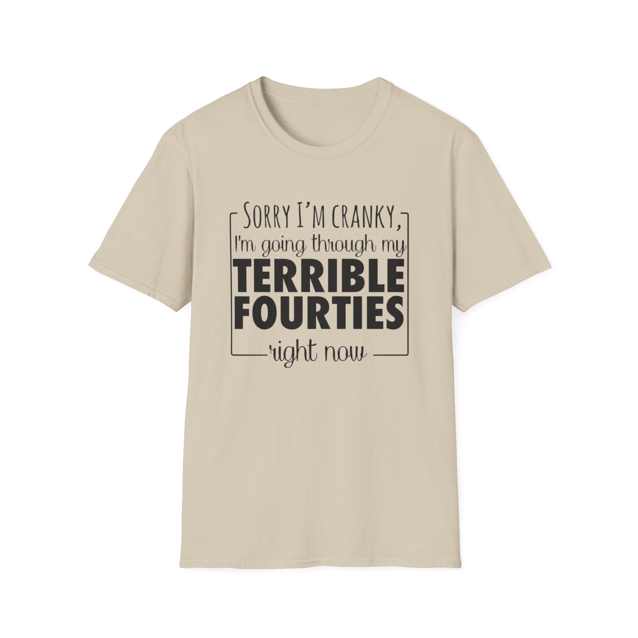 Terrible Forties T-Shirt – "Sorry I'm Cranky, I'm Going Through My Terrible Forties" Funny Midlife Shirt by Printify