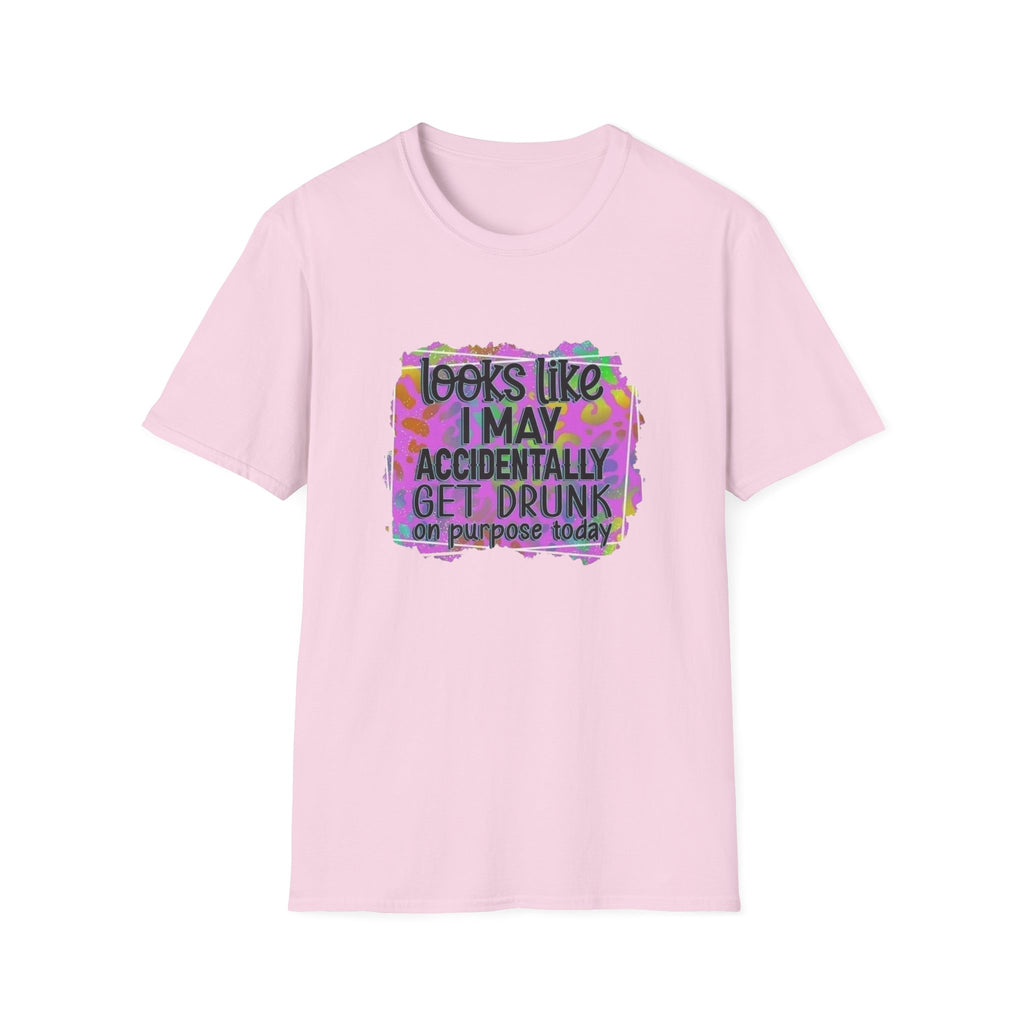 T-Shirt — "Looks Like I May Accidentally Get Drunk on Purpose Today" Funny Party Tee by Printify
