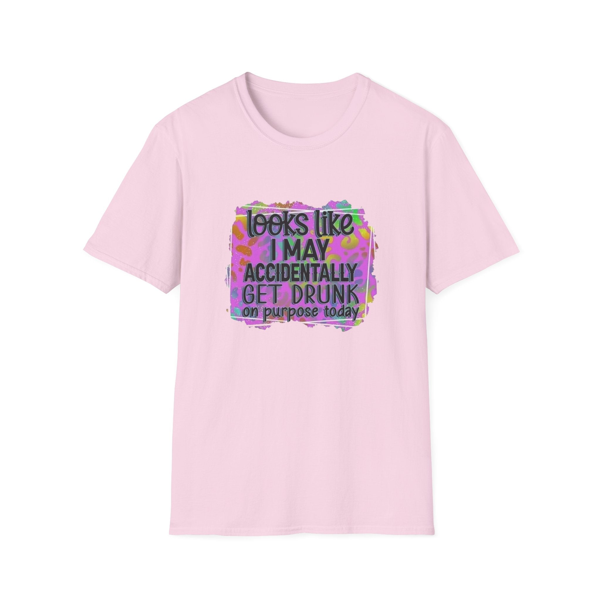 T-Shirt — "Looks Like I May Accidentally Get Drunk on Purpose Today" Funny Party Tee by Printify