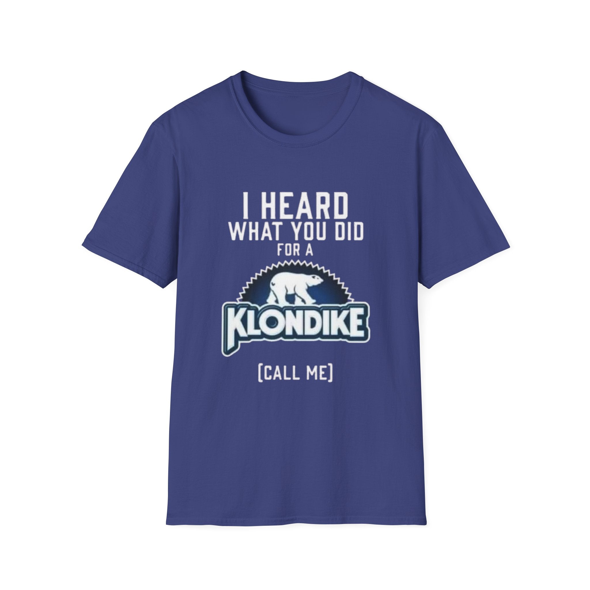 I Heard What You Did for a Klondike T-Shirt (Call Me) by Printify