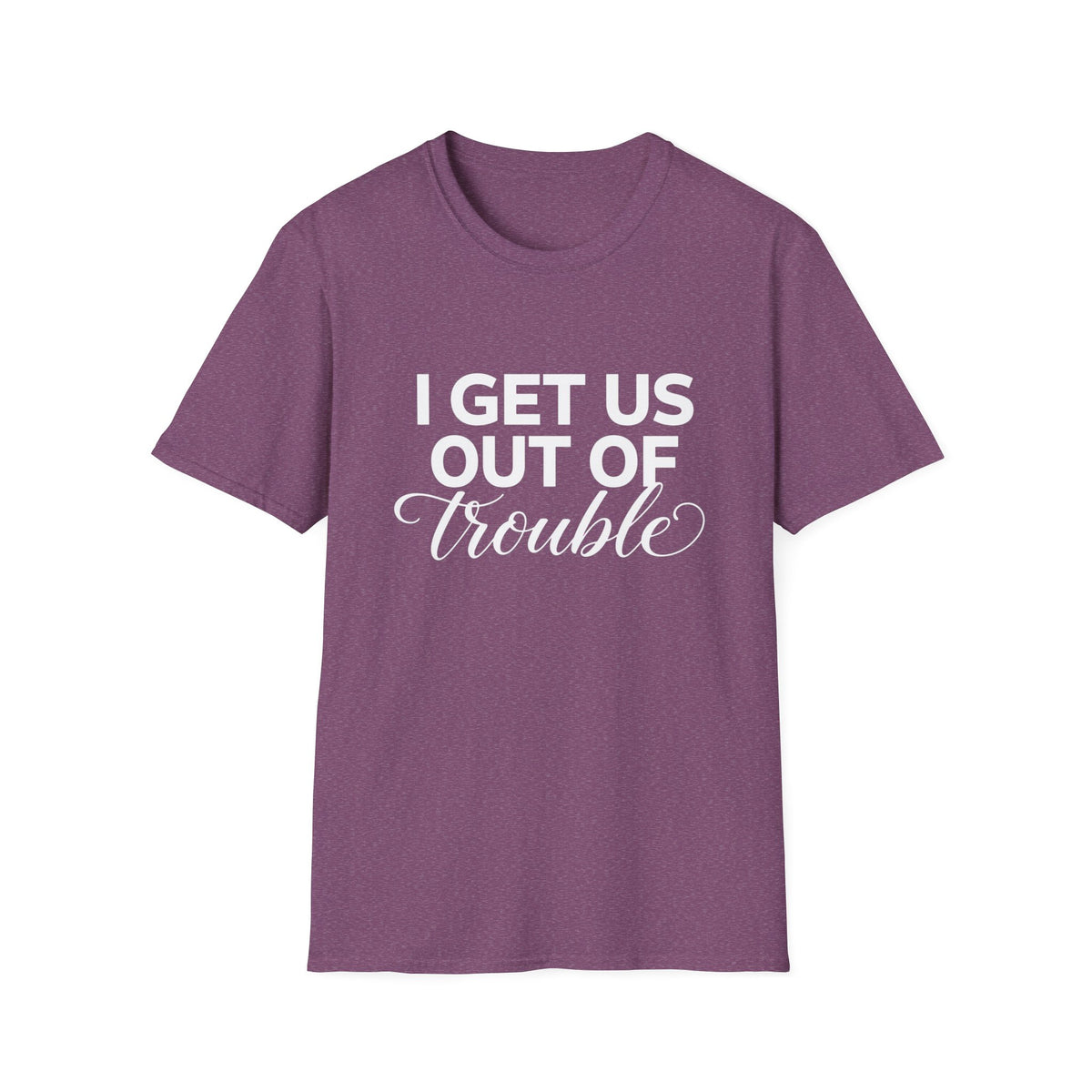 I Get Us Out of Trouble Tee — Funny Bestie T-Shirt by Printify