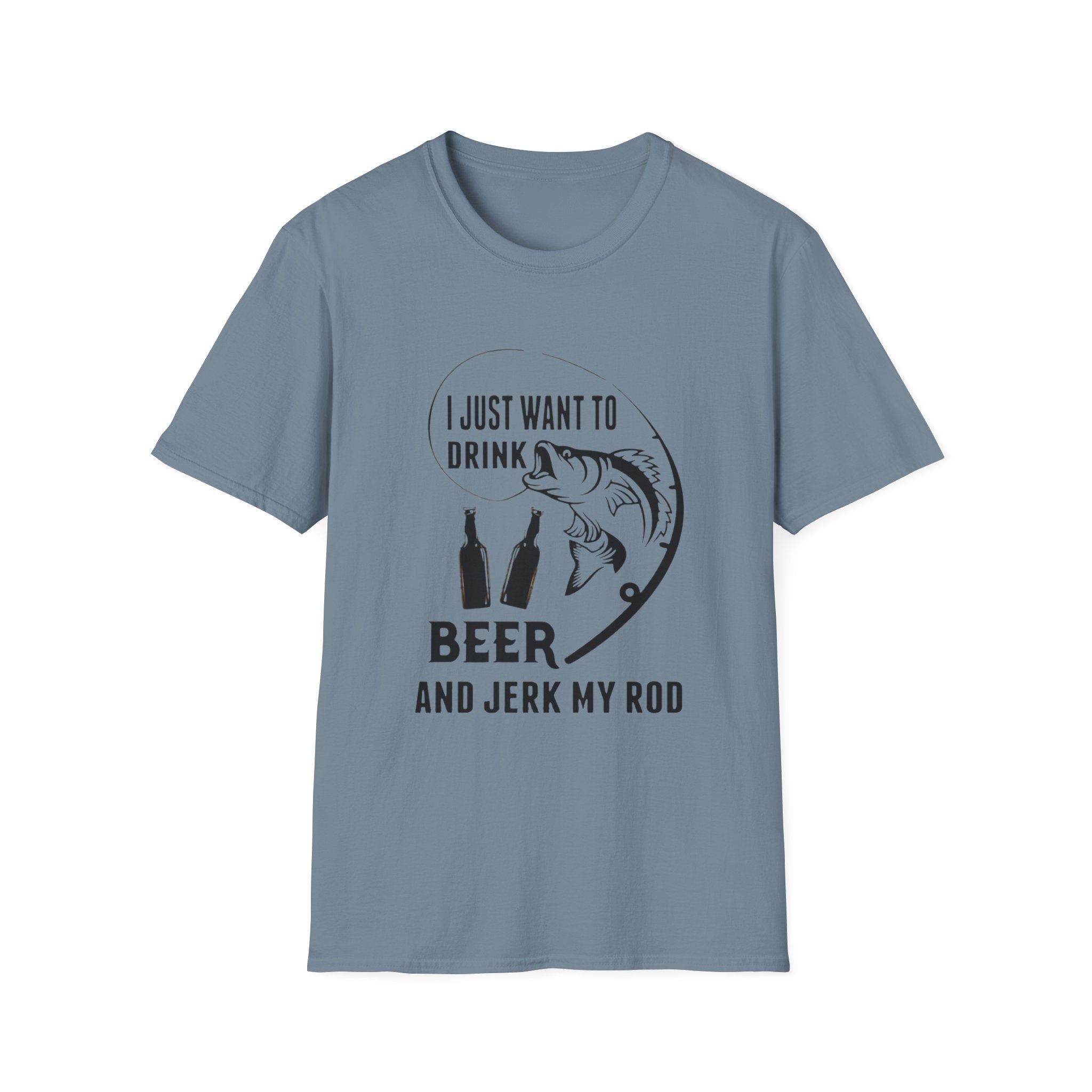 Fishing T‑Shirt — “I Just Want to Drink Beer and Jerk My Rod” Funny Angler Tee by Printify