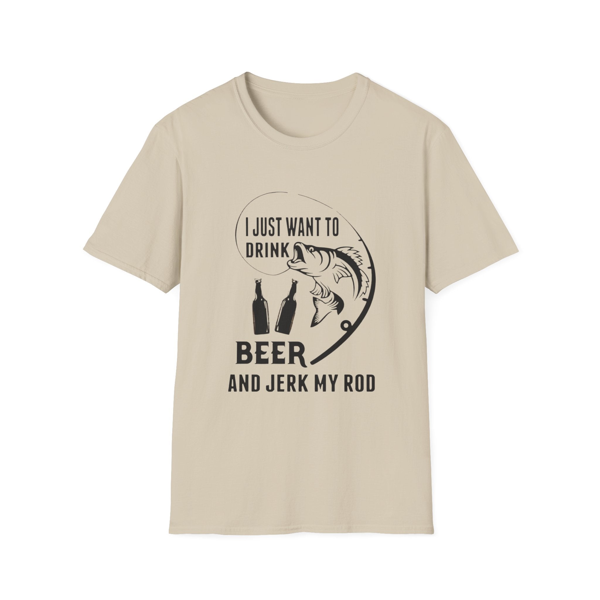 Fishing T‑Shirt — “I Just Want to Drink Beer and Jerk My Rod” Funny Angler Tee by Printify