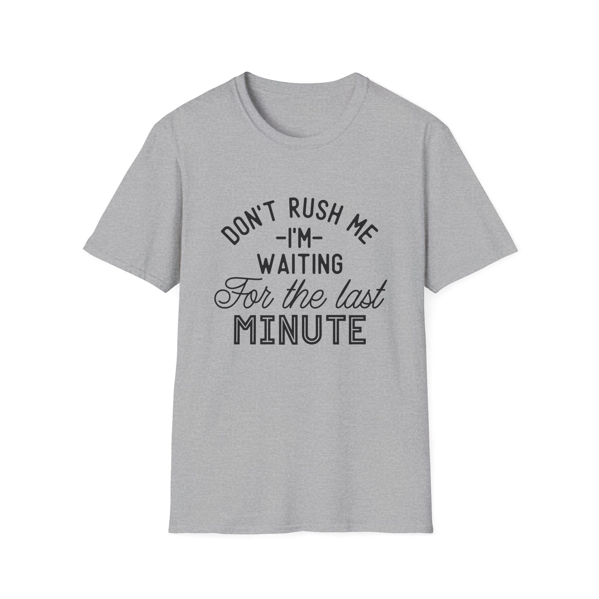 Don’t Rush Me T-Shirt — "I’m Waiting For the Last Minute" Funny Procrastination Tee by Printify
