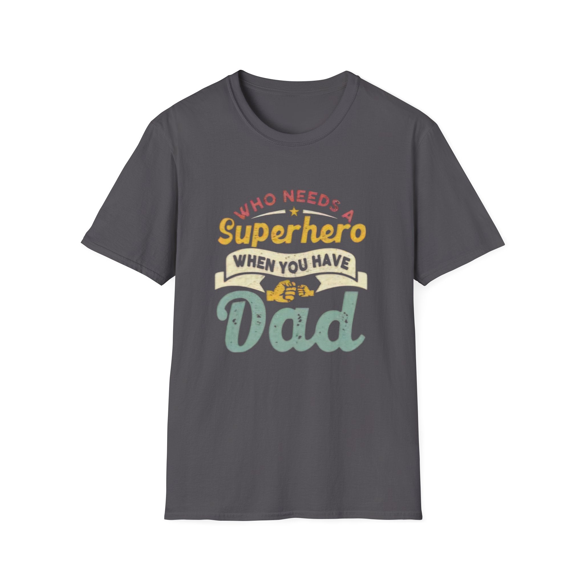 Who Needs a Superhero When You Have Dad T-Shirt — Retro Fathers Day Tee by Printify