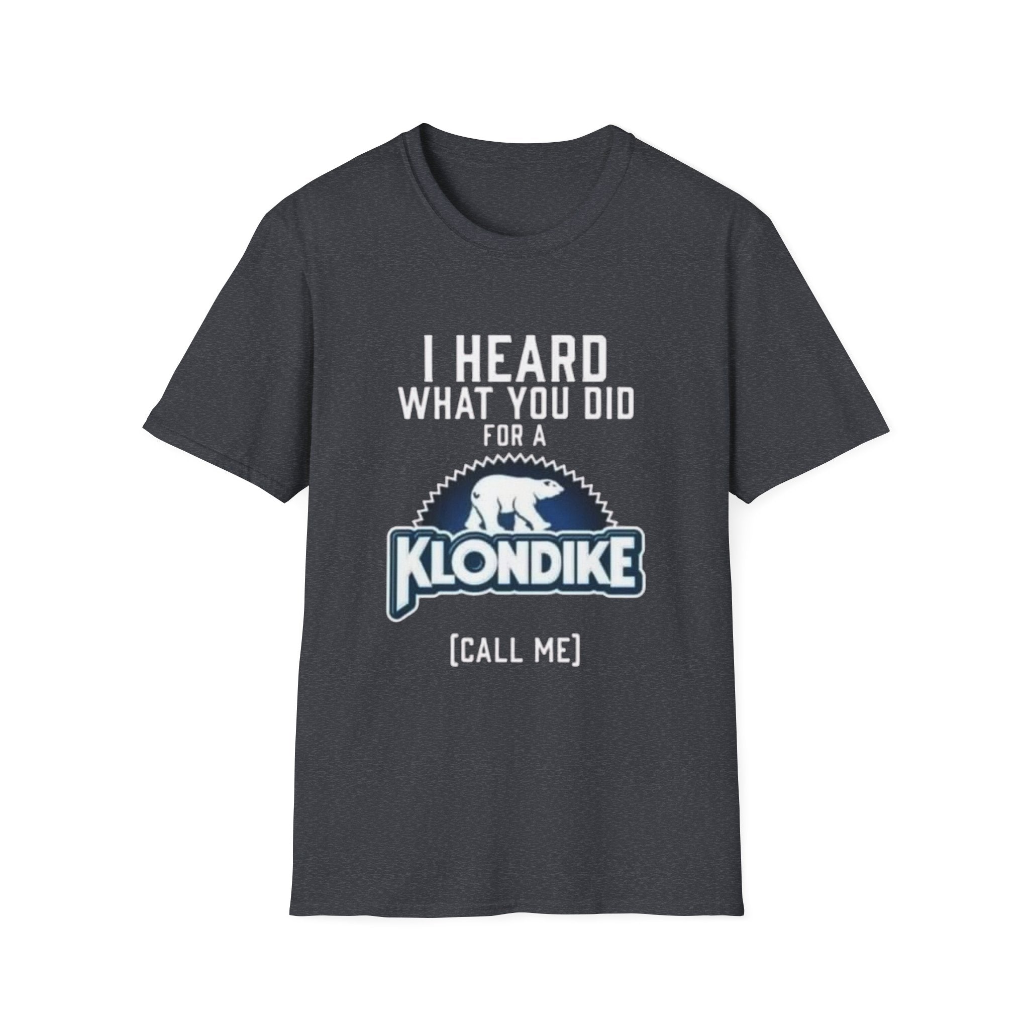 I Heard What You Did for a Klondike T-Shirt (Call Me) by Printify