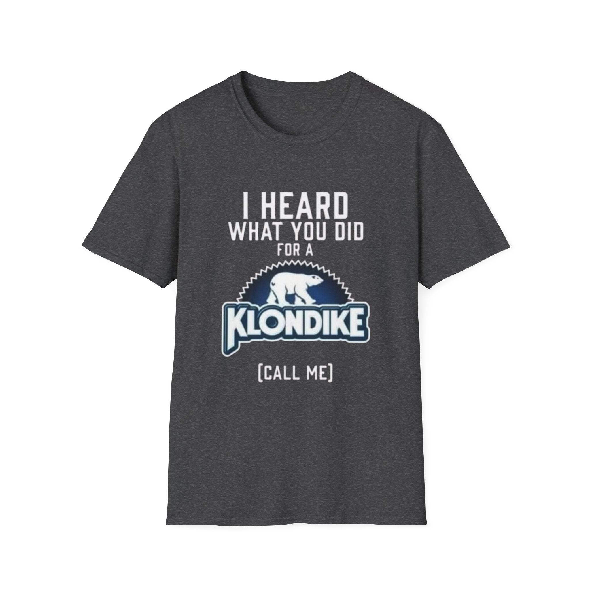 I Heard What You Did for a Klondike T-Shirt (Call Me) by Printify
