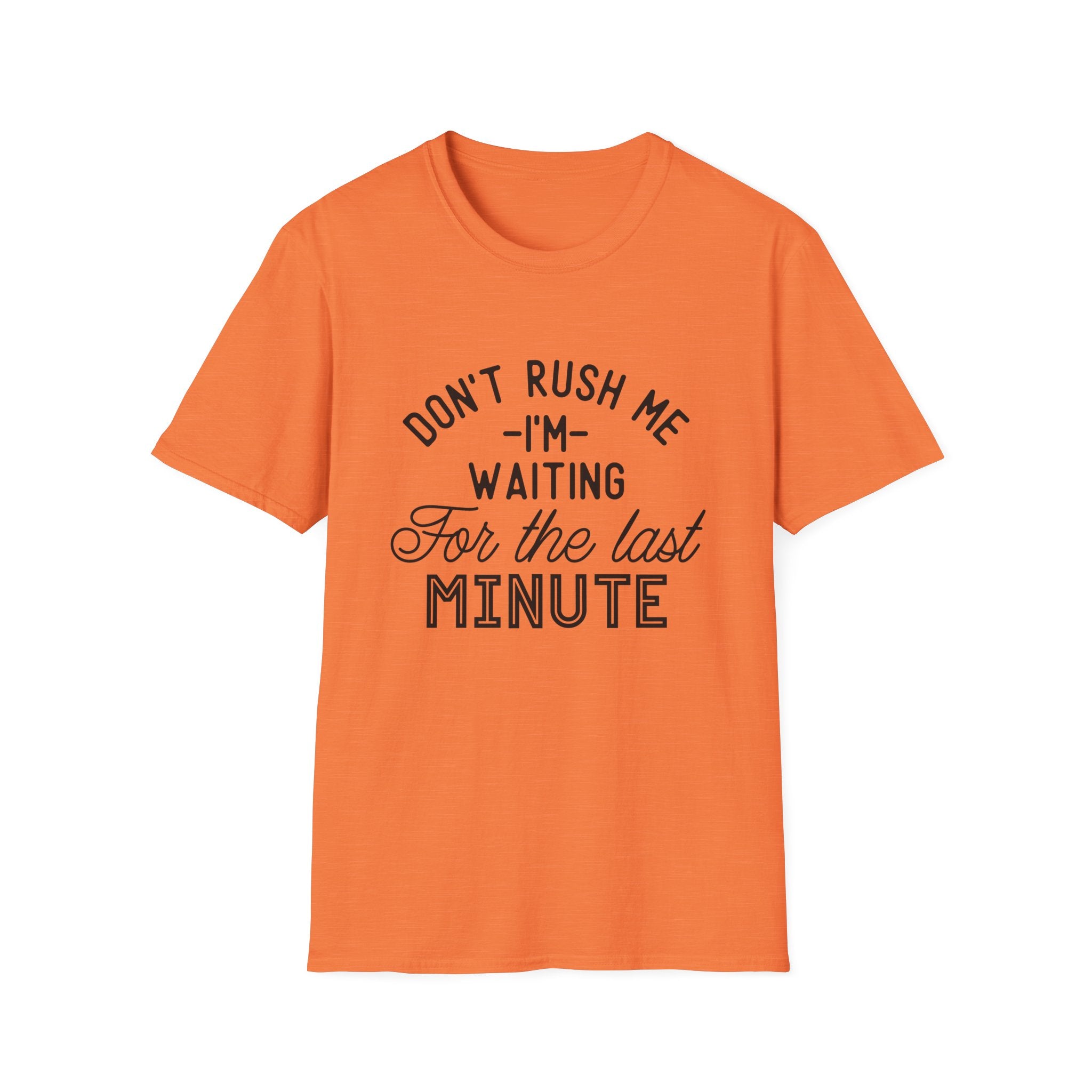 Don’t Rush Me T-Shirt — "I’m Waiting For the Last Minute" Funny Procrastination Tee by Printify