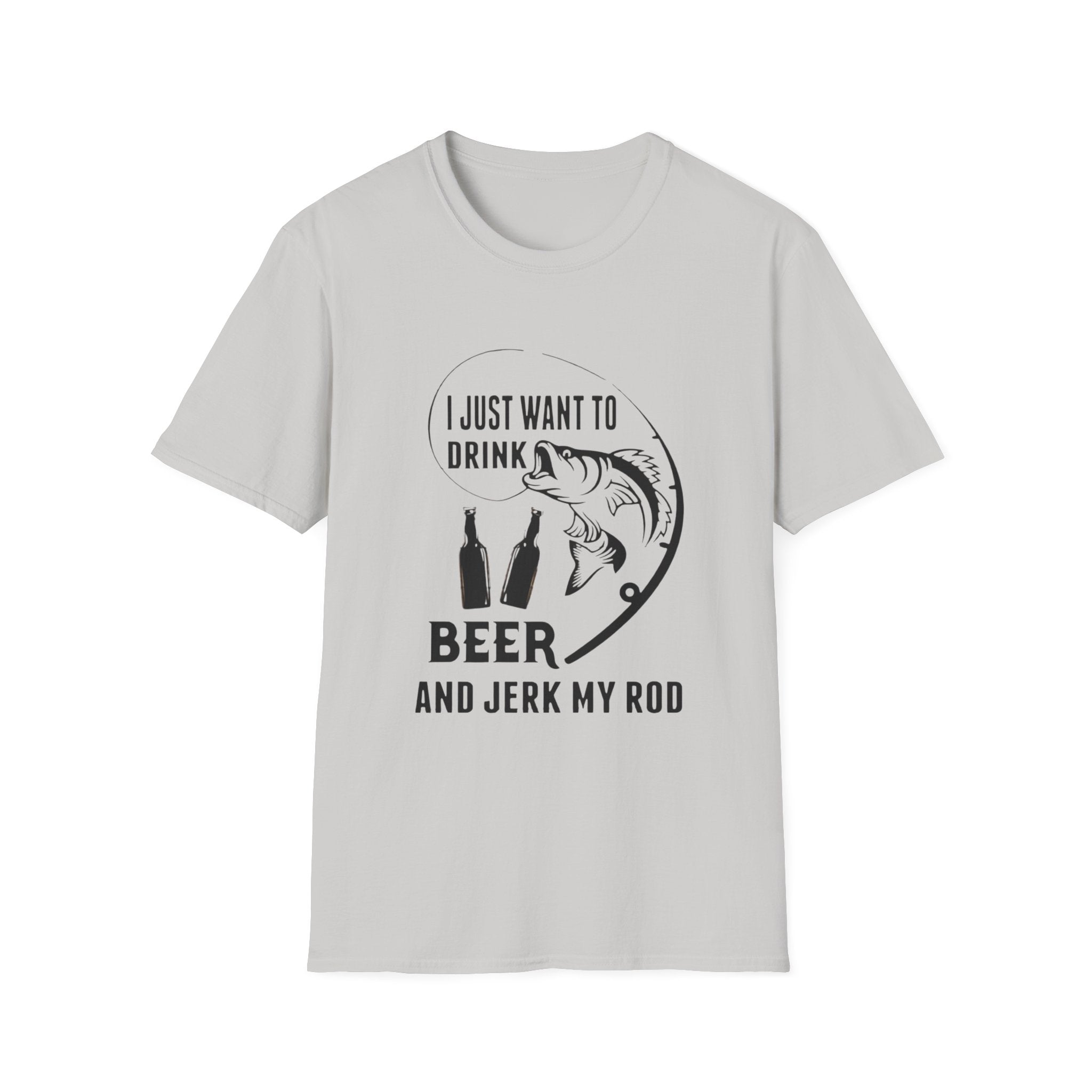 Fishing T‑Shirt — “I Just Want to Drink Beer and Jerk My Rod” Funny Angler Tee by Printify