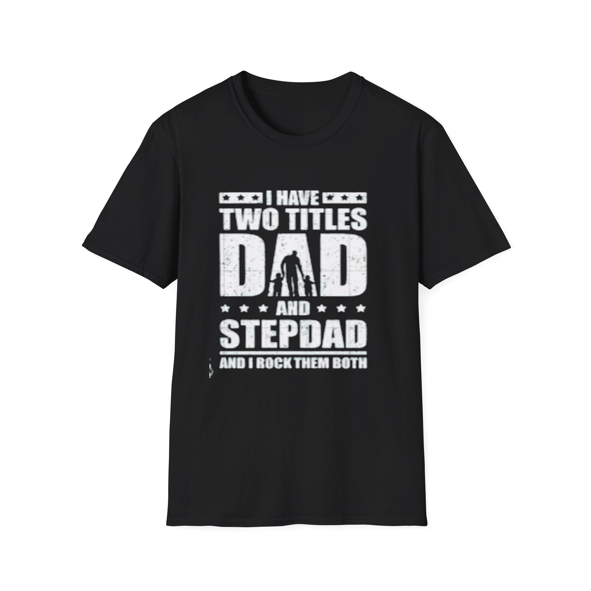 Dad & Stepdad T-Shirt — "I Have Two Titles: Dad and Stepdad" Gift for Fathers by Printify