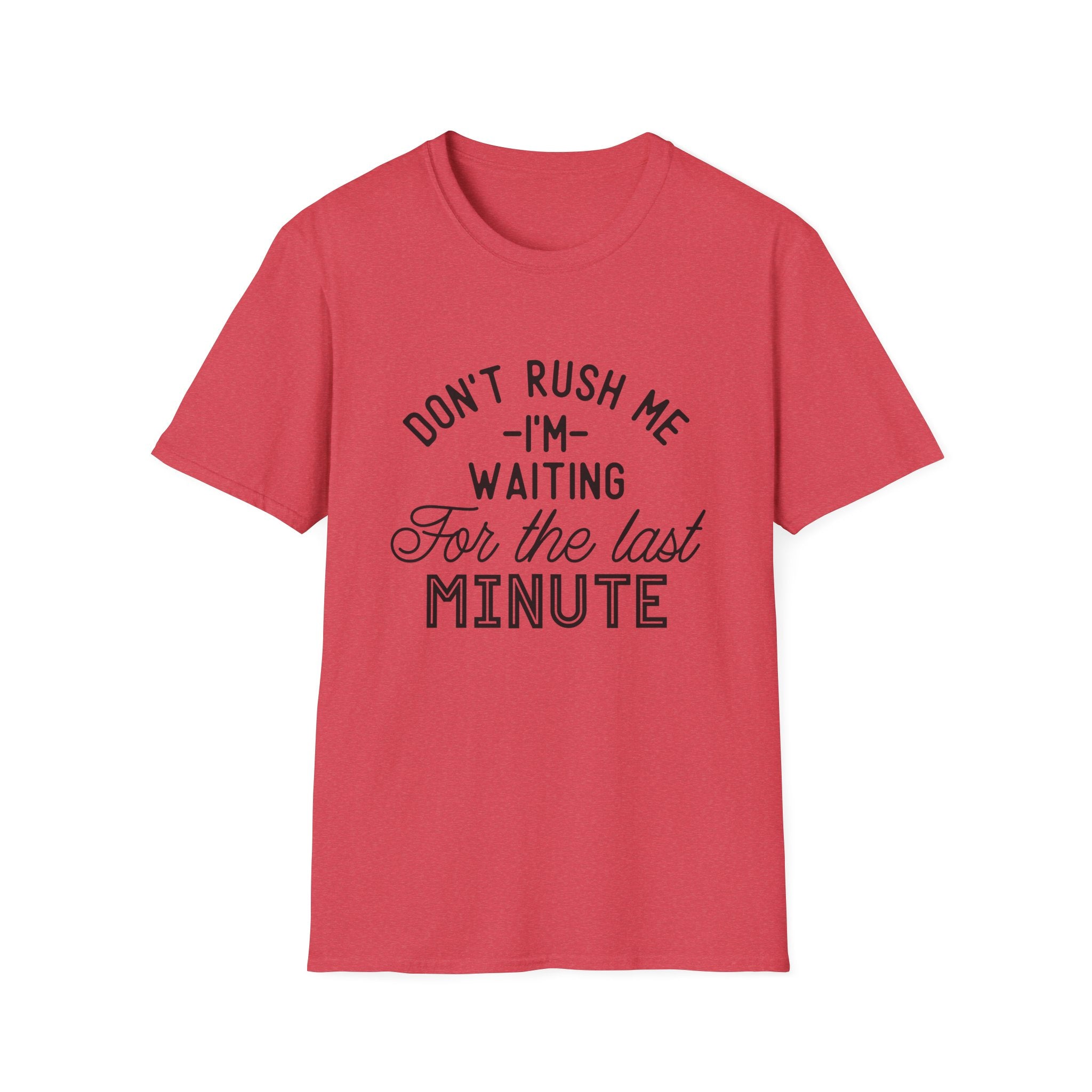 Don’t Rush Me T-Shirt — "I’m Waiting For the Last Minute" Funny Procrastination Tee by Printify