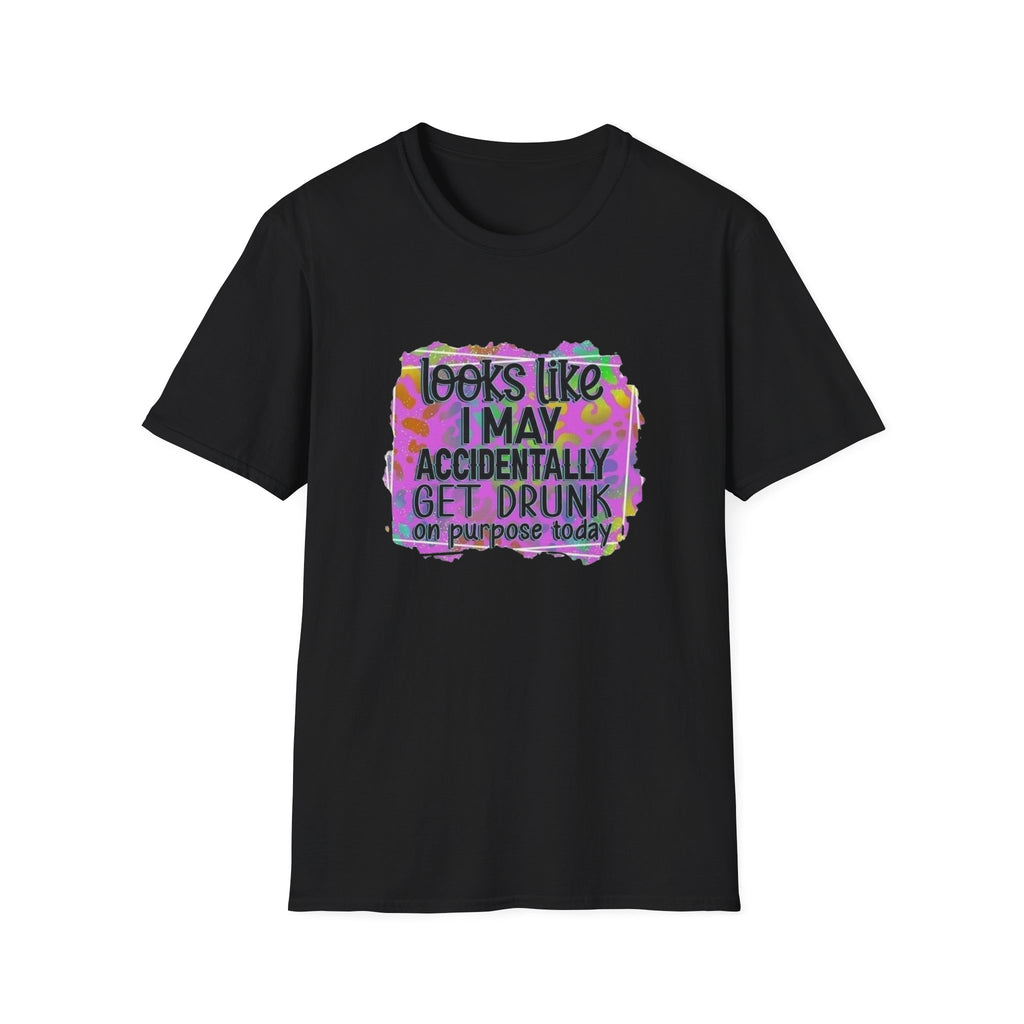 T-Shirt — "Looks Like I May Accidentally Get Drunk on Purpose Today" Funny Party Tee by Printify