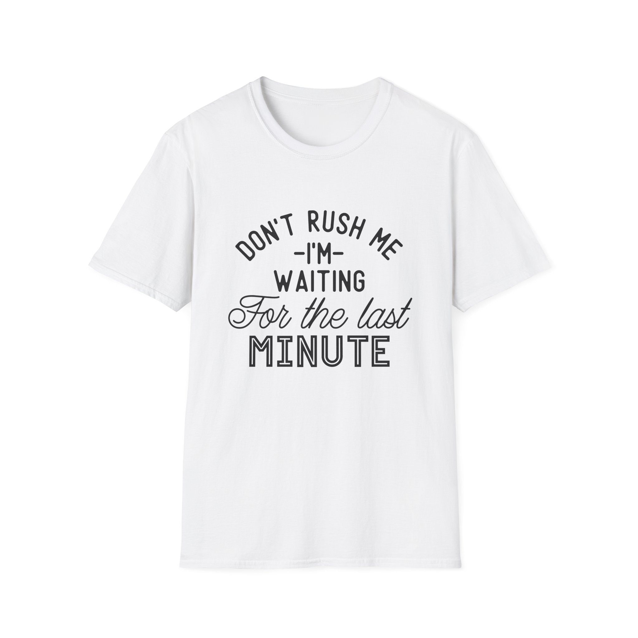 Don’t Rush Me T-Shirt — "I’m Waiting For the Last Minute" Funny Procrastination Tee by Printify