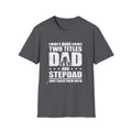 Dad & Stepdad T-Shirt — "I Have Two Titles: Dad and Stepdad" Gift for Fathers by Printify