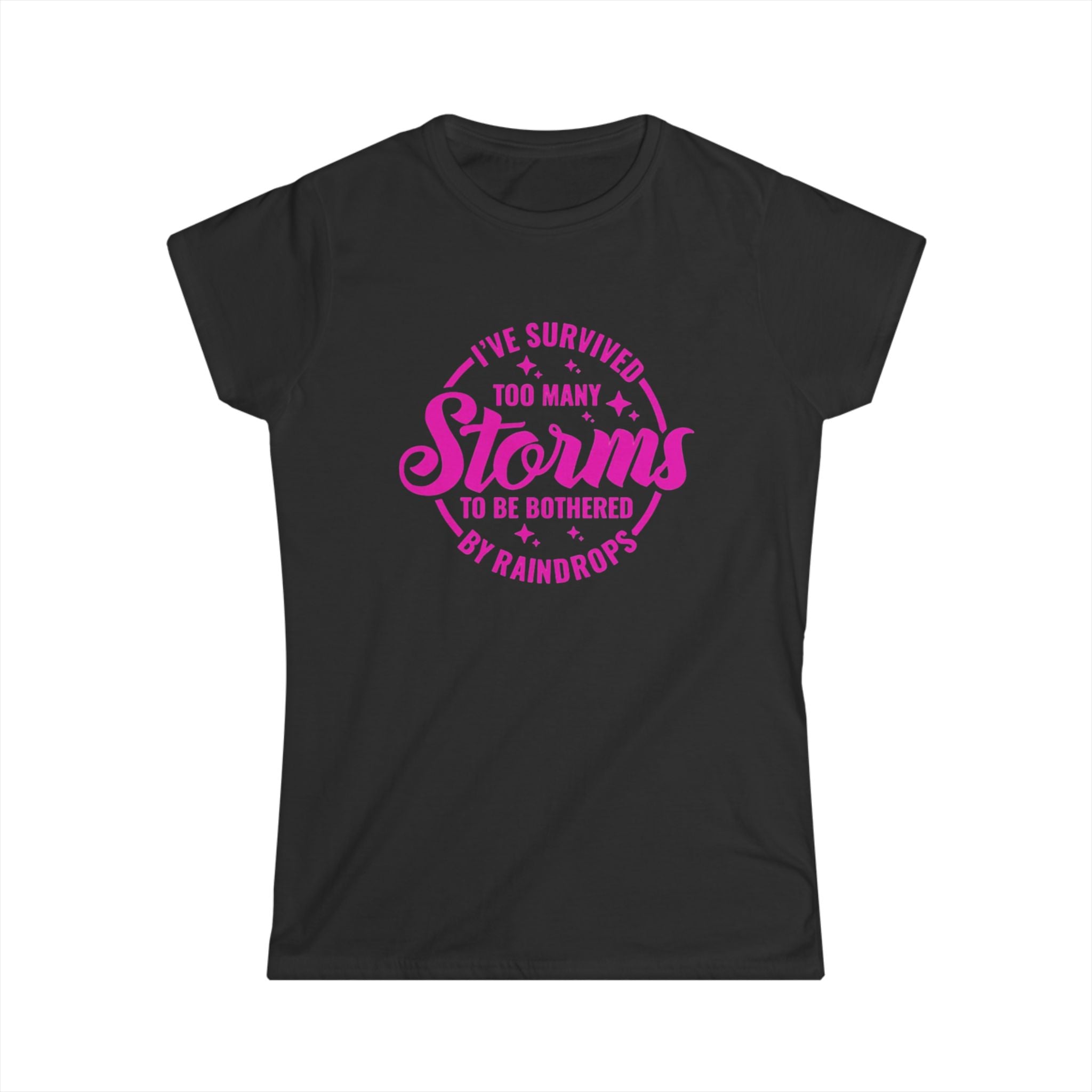 Women's Tee — "I've Survived Too Many Storms to Be Bothered by Raindrops" Inspirational Pink Graphic by Printify