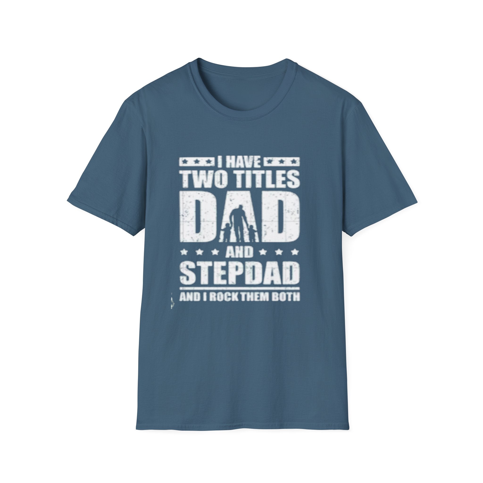 Dad & Stepdad T-Shirt — "I Have Two Titles: Dad and Stepdad" Gift for Fathers by Printify