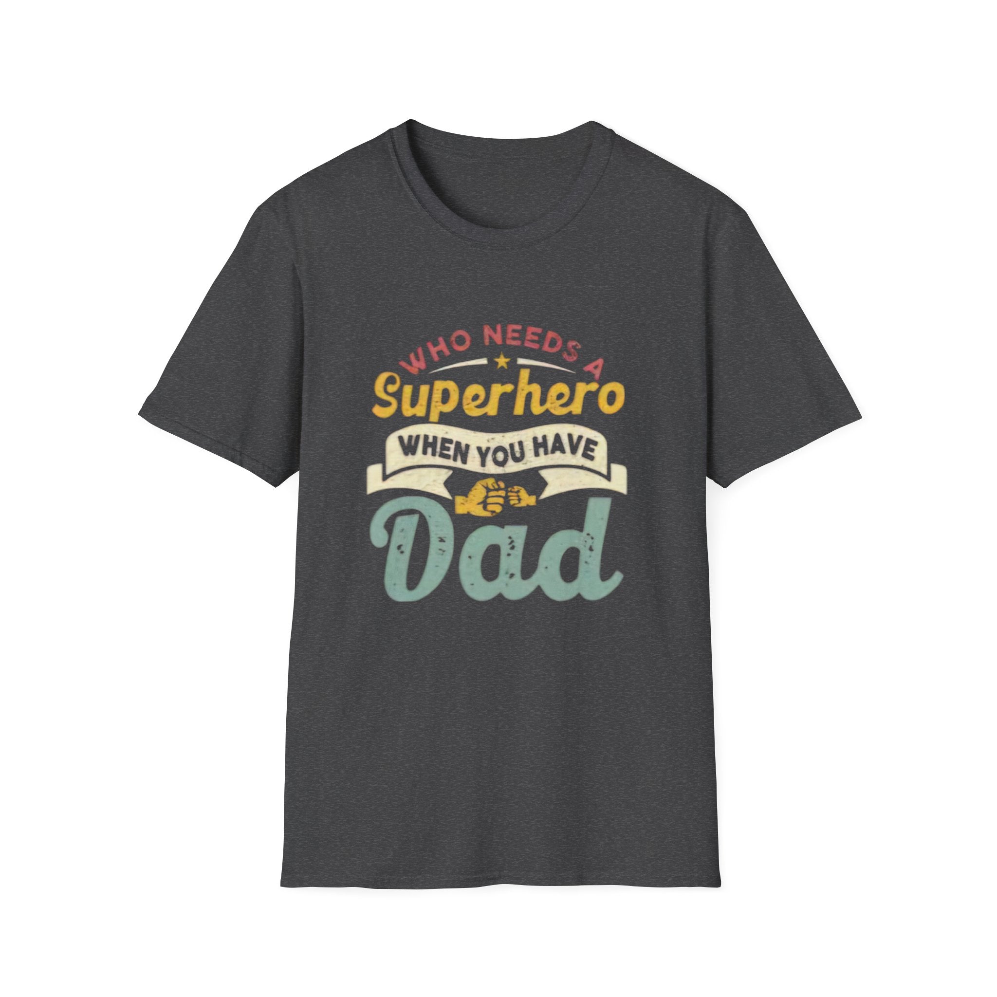 Who Needs a Superhero When You Have Dad T-Shirt — Retro Fathers Day Tee by Printify