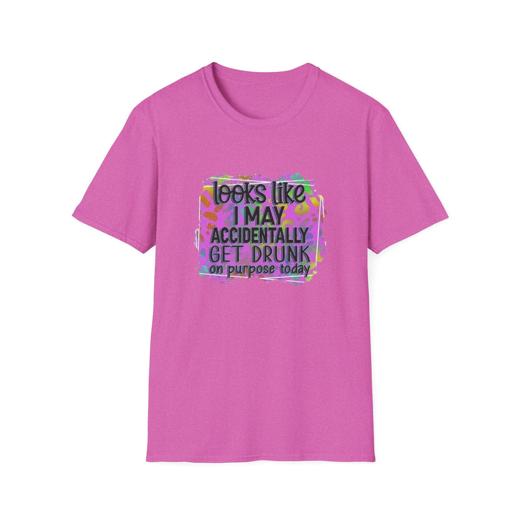 T-Shirt — "Looks Like I May Accidentally Get Drunk on Purpose Today" Funny Party Tee by Printify