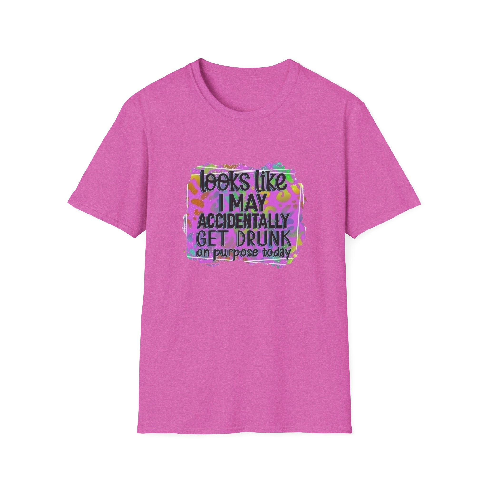 T-Shirt — "Looks Like I May Accidentally Get Drunk on Purpose Today" Funny Party Tee by Printify
