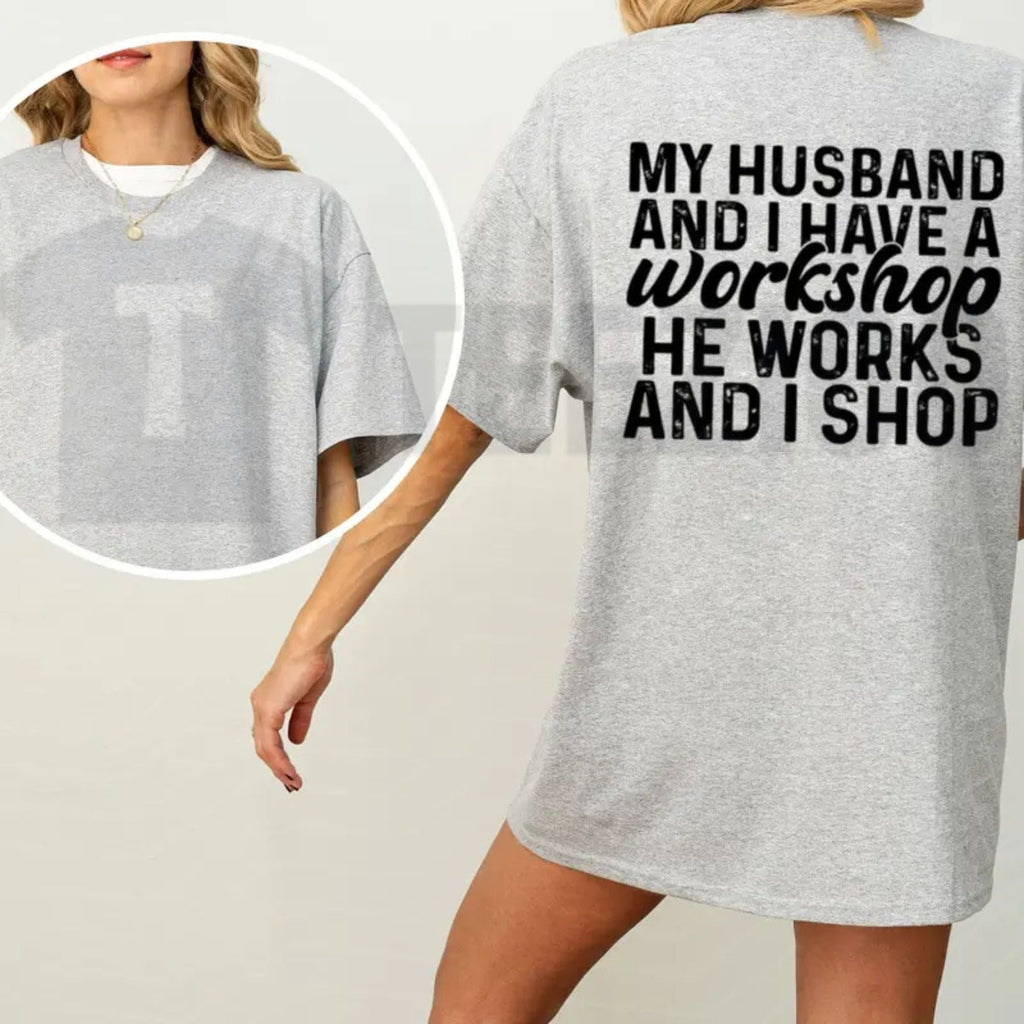 My Husband And I Have A Workshop Funny Sarcastic Wife Graphic T-Shirt by Teezioo