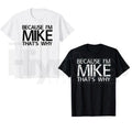 Because I'm Mike That's Why T-Shirt – Funny Personalized Gift for Mike, 100% Cotton Black Streetwear Casual Graphic Tee by Hiyatee
