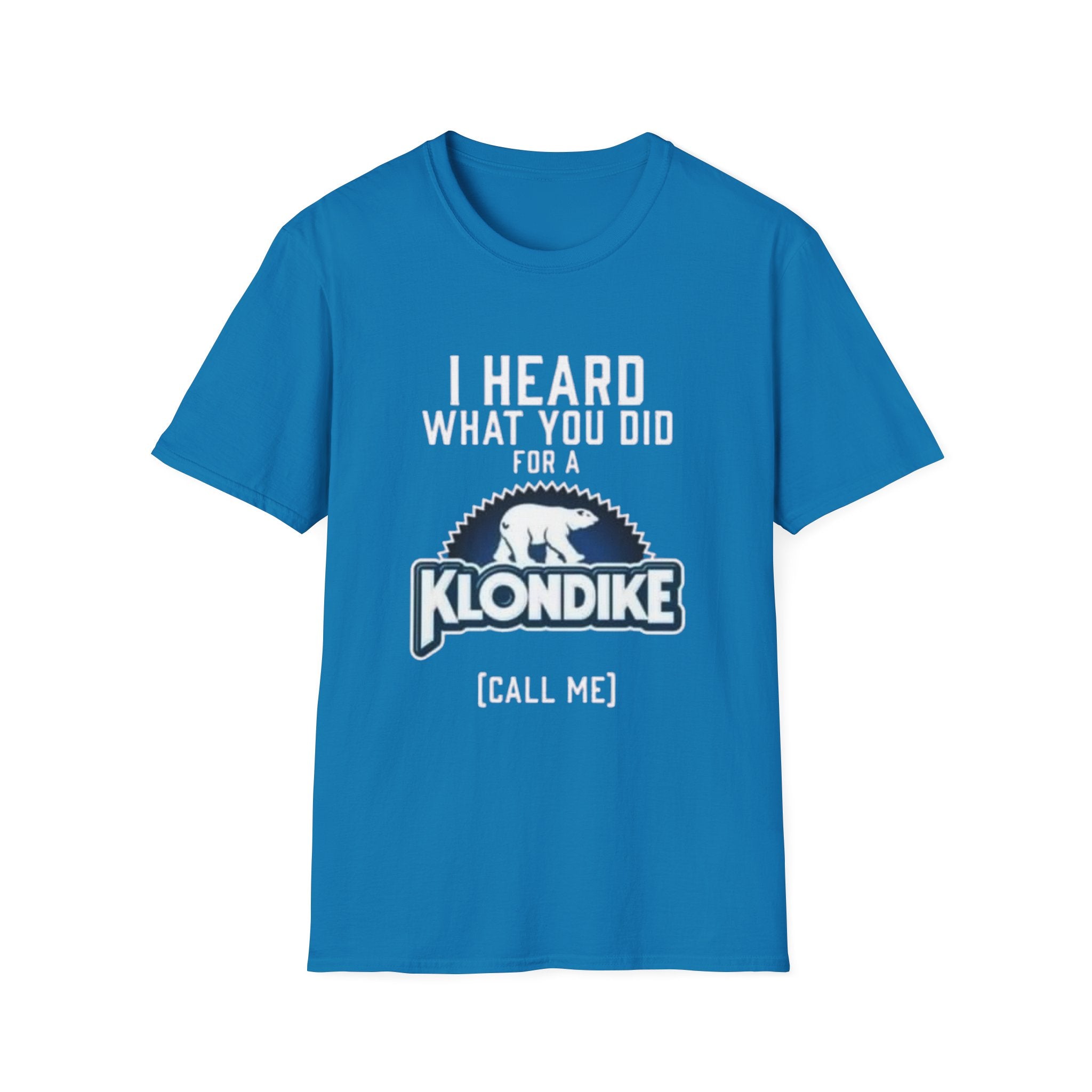 I Heard What You Did for a Klondike T-Shirt (Call Me) by Printify