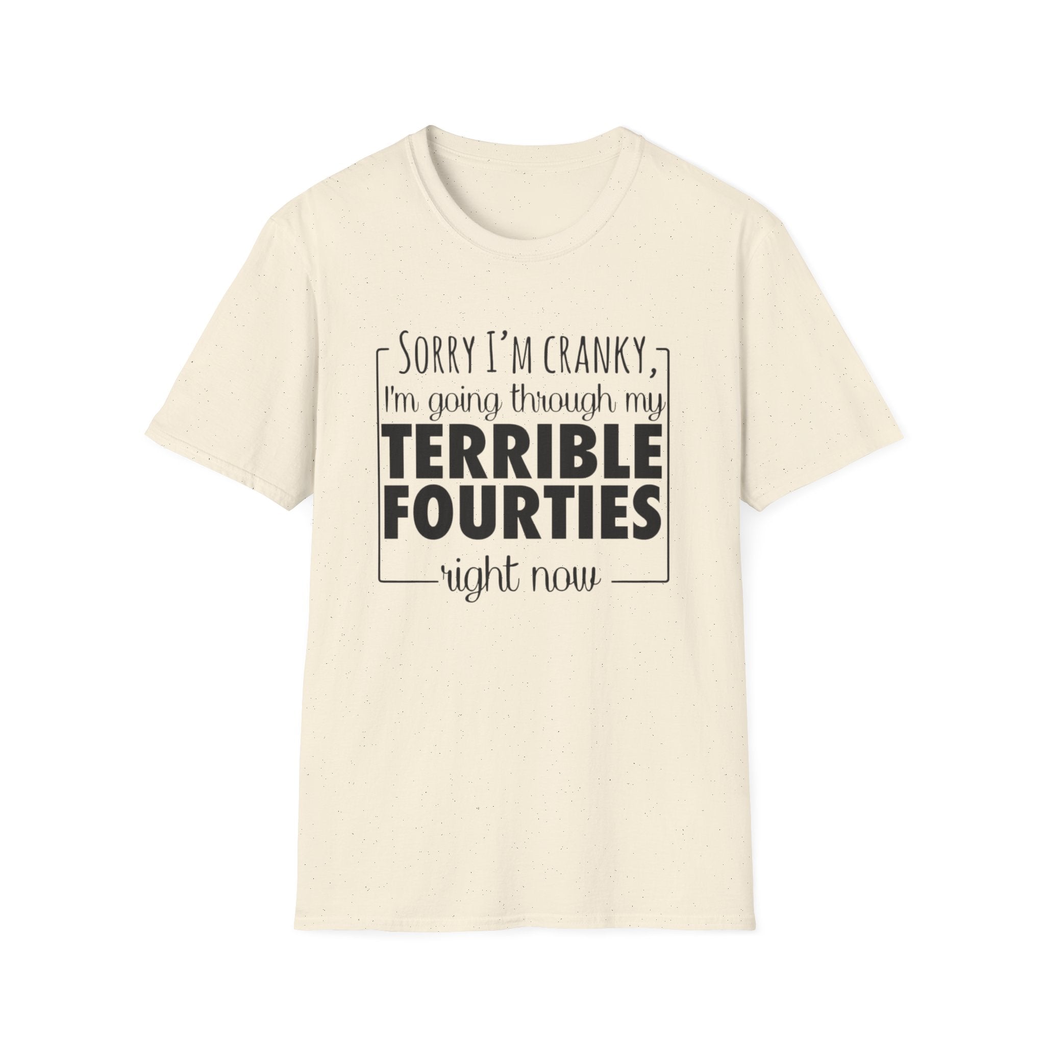 Terrible Forties T-Shirt – "Sorry I'm Cranky, I'm Going Through My Terrible Forties" Funny Midlife Shirt by Printify