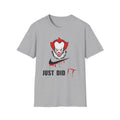 Horror Clown Graphic T-Shirt — “Just Did” Creepy Pennywise-Inspired Tee by Printify