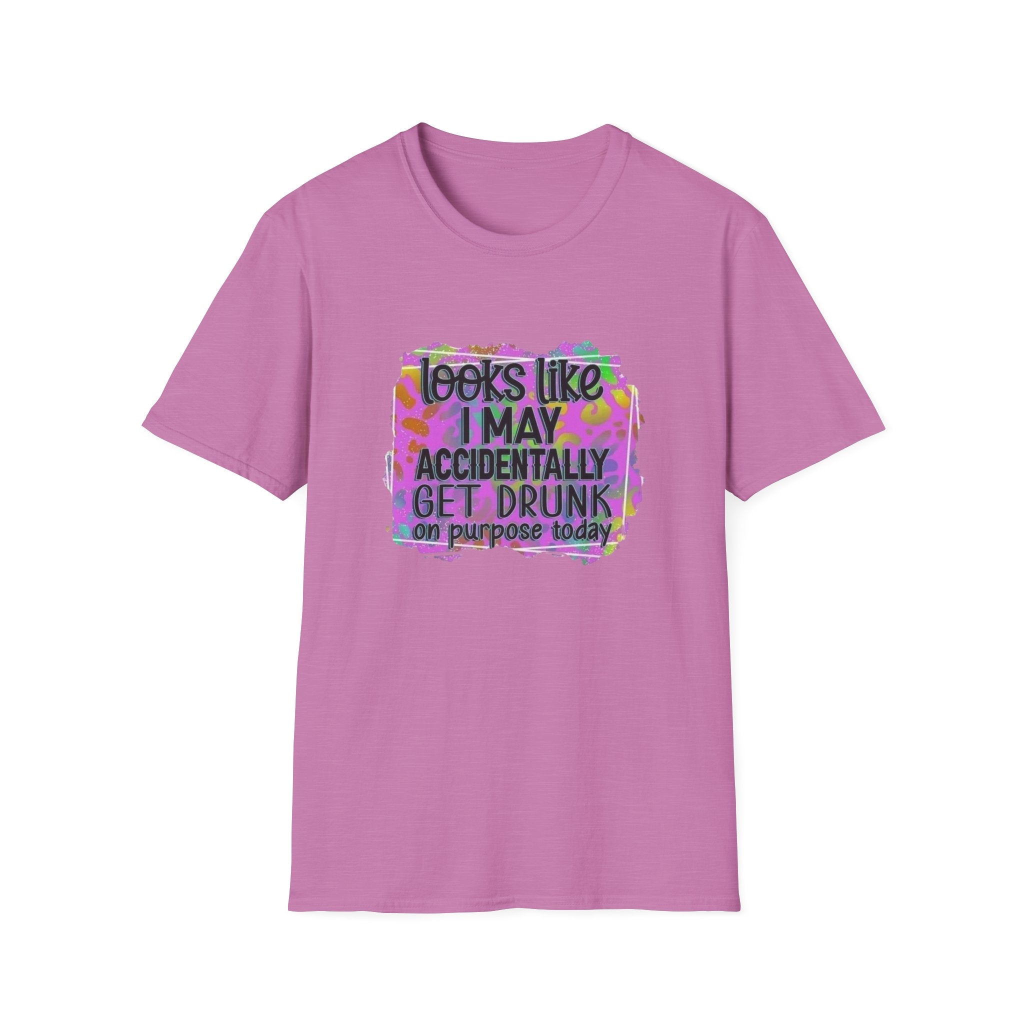 T-Shirt — "Looks Like I May Accidentally Get Drunk on Purpose Today" Funny Party Tee by Printify