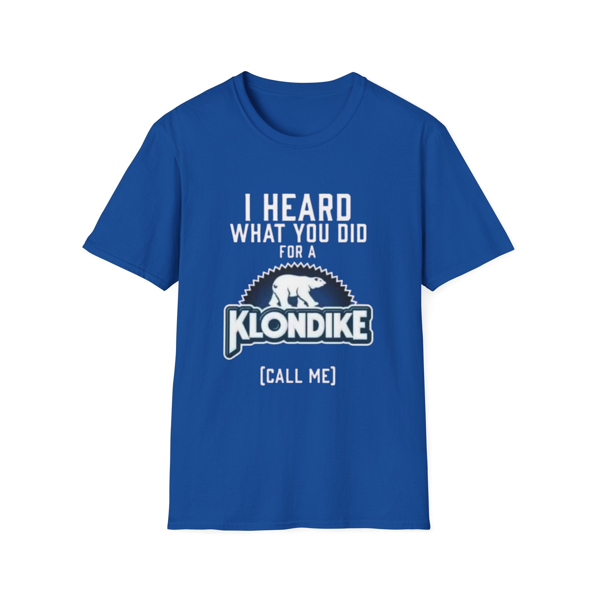 I Heard What You Did for a Klondike T-Shirt (Call Me) by Printify