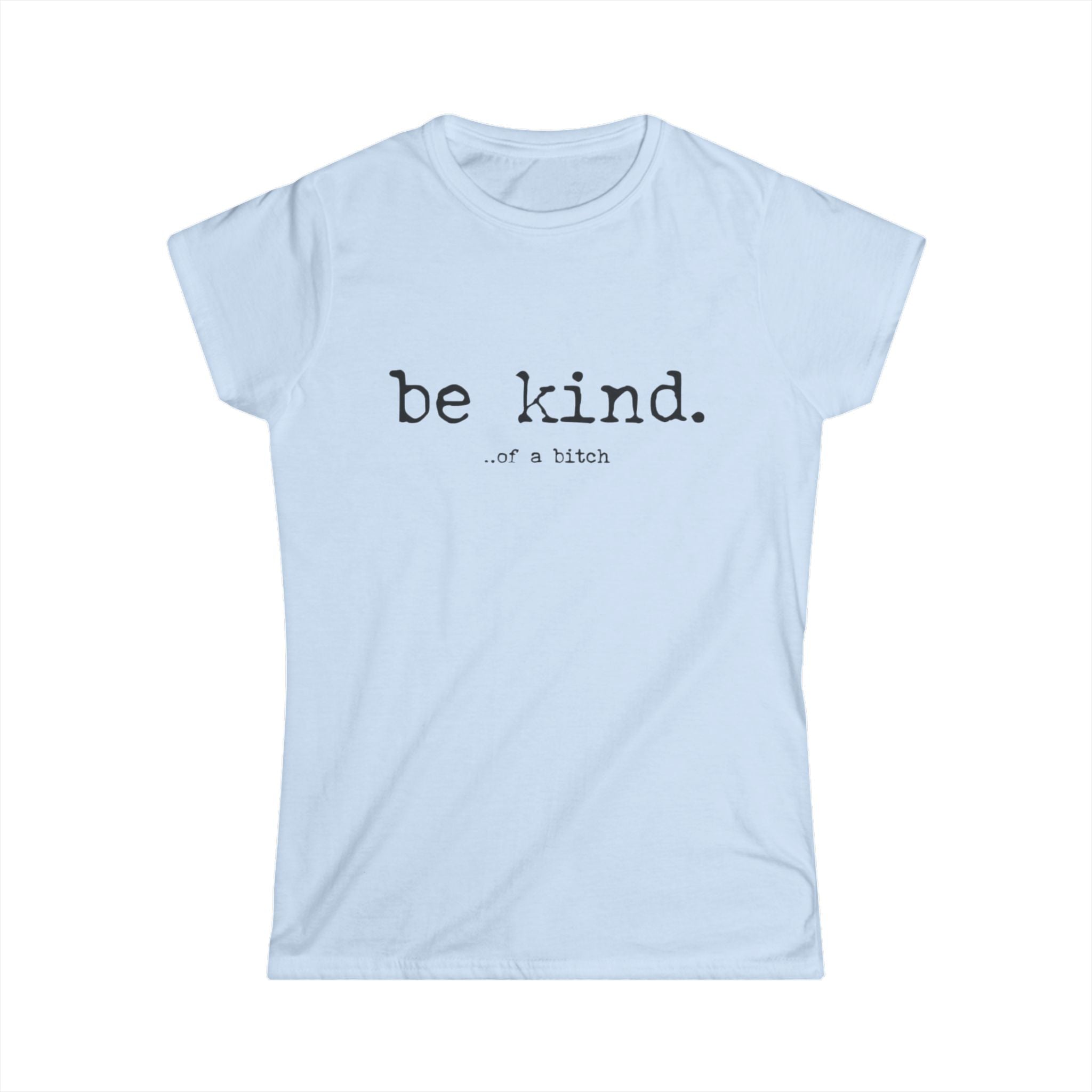 Be Kind Tee — "be kind. of a bitch" Minimalist Women's Graphic T-Shirt by Printify